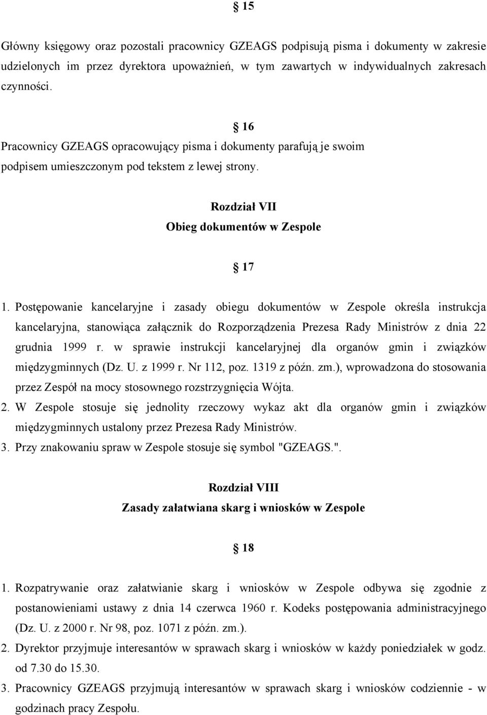 Postępowanie kancelaryjne i zasady obiegu dokumentów w Zespole określa instrukcja kancelaryjna, stanowiąca załącznik do Rozporządzenia Prezesa Rady Ministrów z dnia 22 grudnia 1999 r.