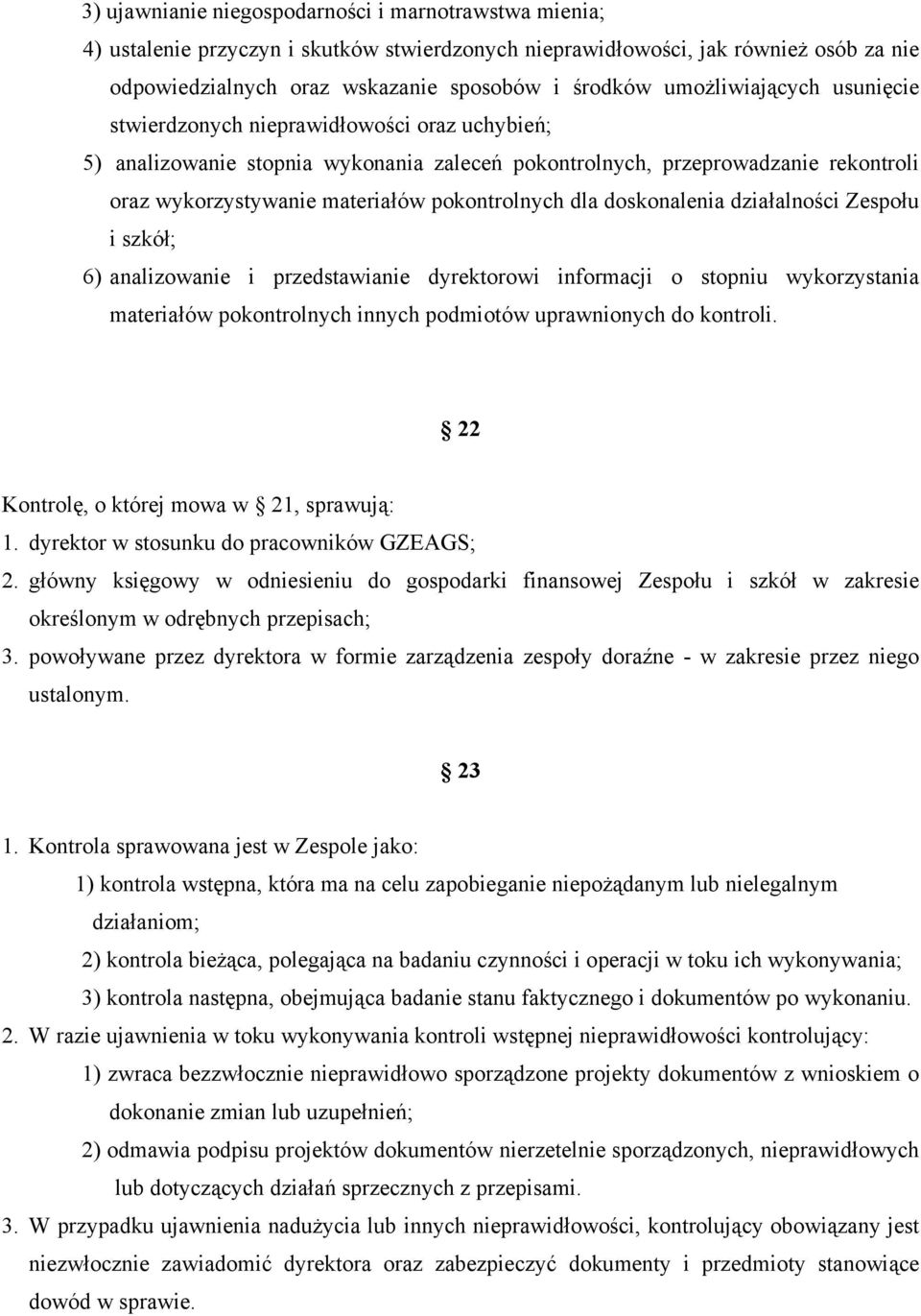 pokontrolnych dla doskonalenia działalności Zespołu i szkół; 6) analizowanie i przedstawianie dyrektorowi informacji o stopniu wykorzystania materiałów pokontrolnych innych podmiotów uprawnionych do