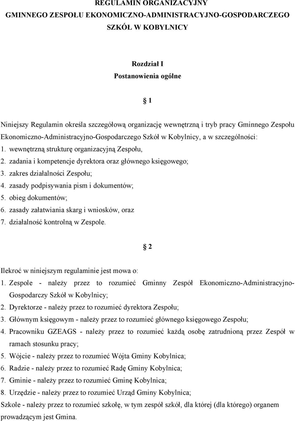 zadania i kompetencje dyrektora oraz głównego księgowego; 3. zakres działalności Zespołu; 4. zasady podpisywania pism i dokumentów; 5. obieg dokumentów; 6. zasady załatwiania skarg i wniosków, oraz 7.