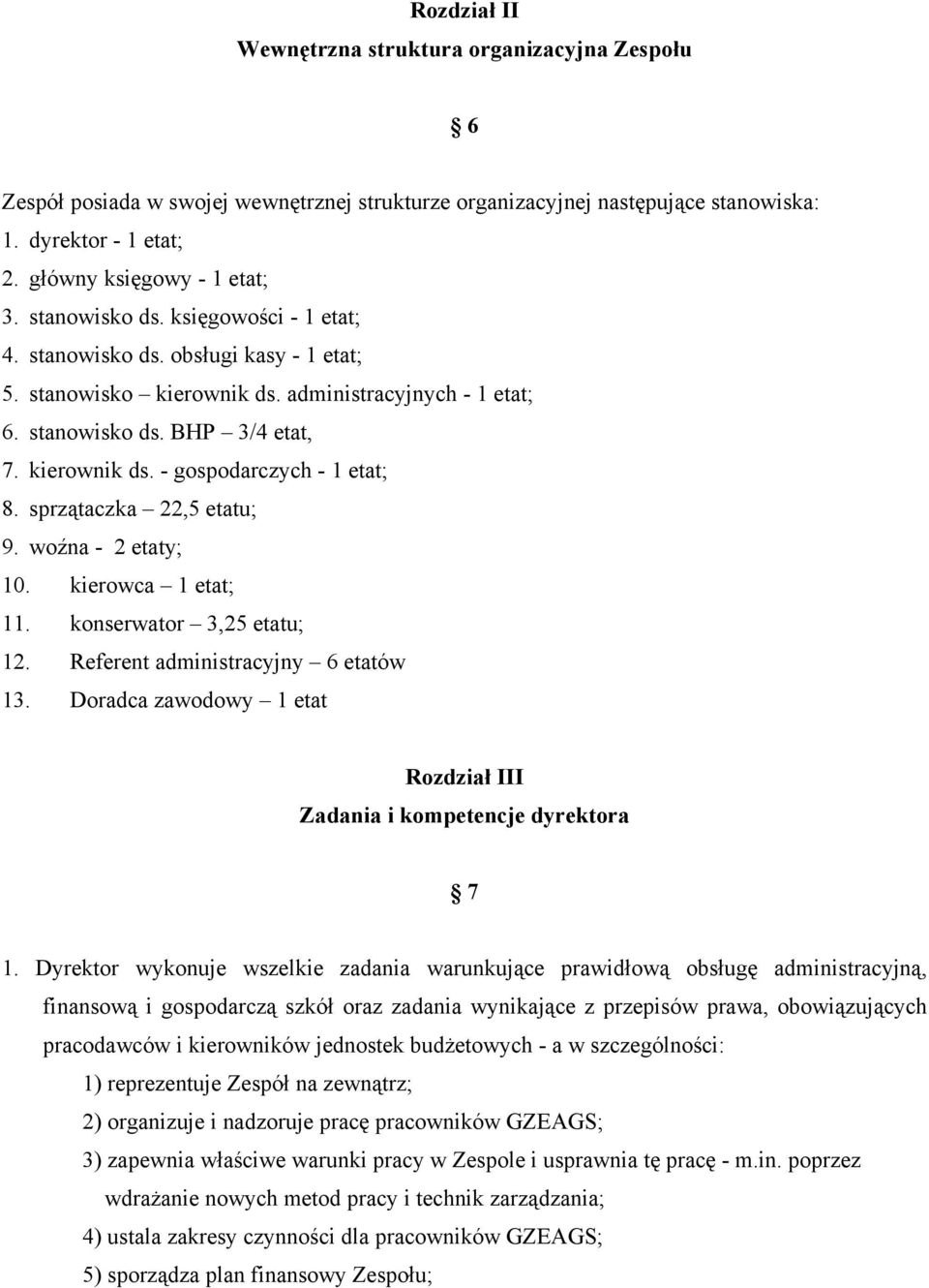 sprzątaczka 22,5 etatu; 9. woźna - 2 etaty; 10. kierowca 1 etat; 11. konserwator 3,25 etatu; 12. Referent administracyjny 6 etatów 13.