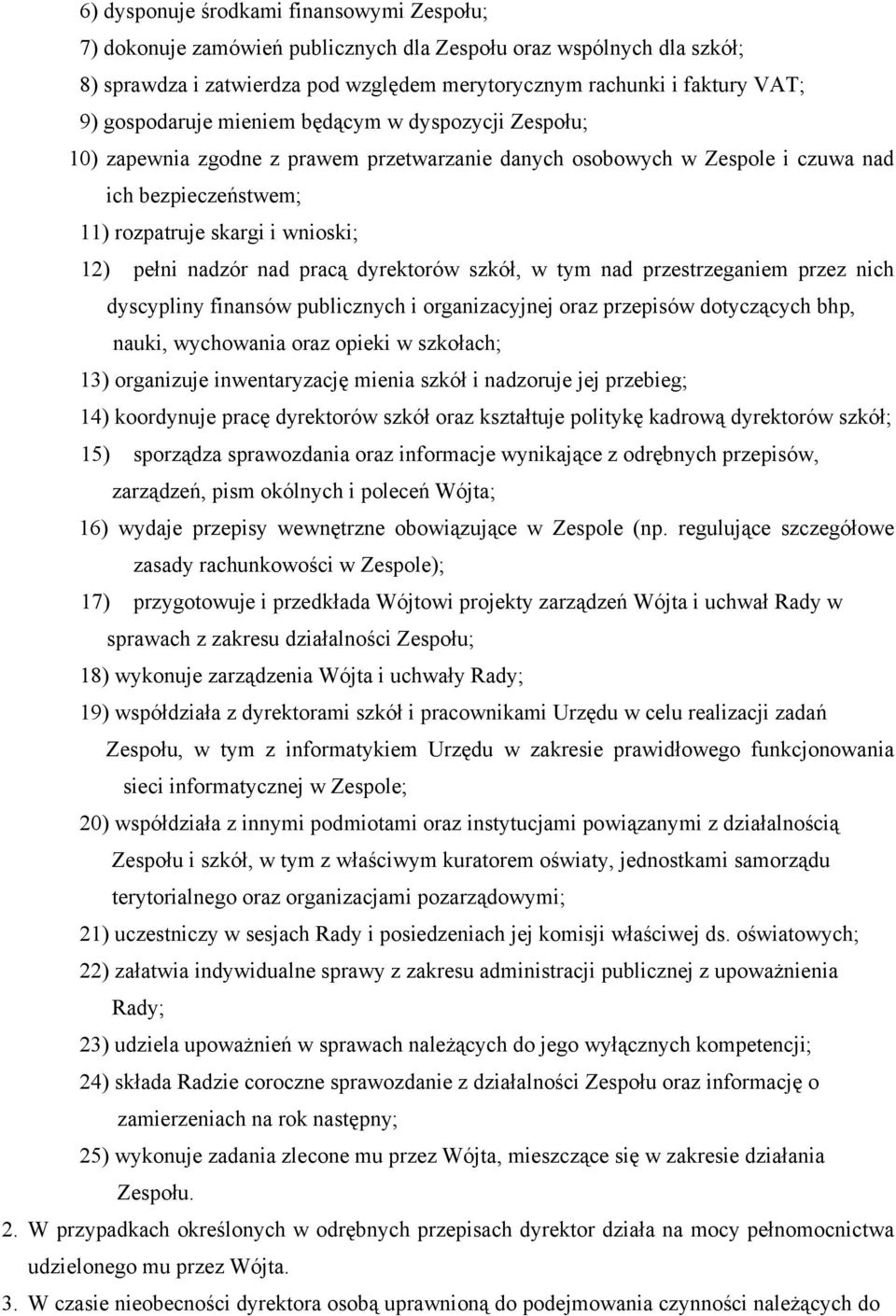 nadzór nad pracą dyrektorów szkół, w tym nad przestrzeganiem przez nich dyscypliny finansów publicznych i organizacyjnej oraz przepisów dotyczących bhp, nauki, wychowania oraz opieki w szkołach; 13)