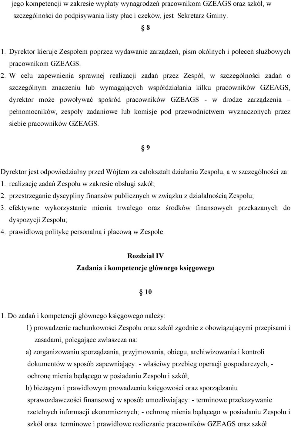 W celu zapewnienia sprawnej realizacji zadań przez Zespół, w szczególności zadań o szczególnym znaczeniu lub wymagających współdziałania kilku pracowników GZEAGS, dyrektor może powoływać spośród