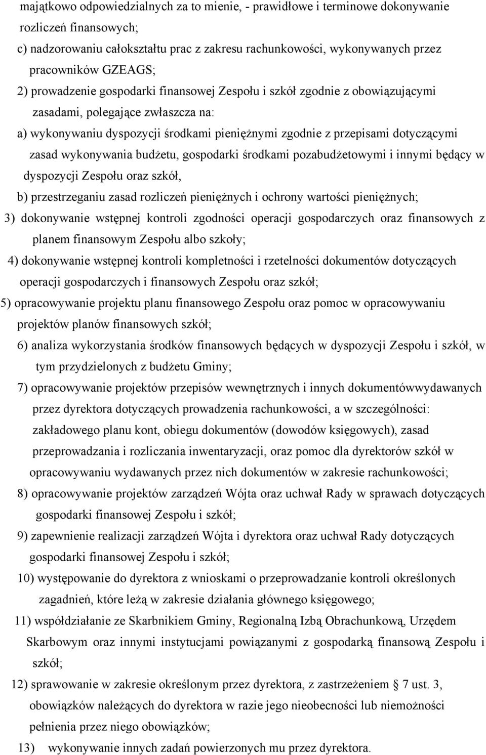 wykonywania budżetu, gospodarki środkami pozabudżetowymi i innymi będący w dyspozycji Zespołu oraz szkół, b) przestrzeganiu zasad rozliczeń pieniężnych i ochrony wartości pieniężnych; 3) dokonywanie