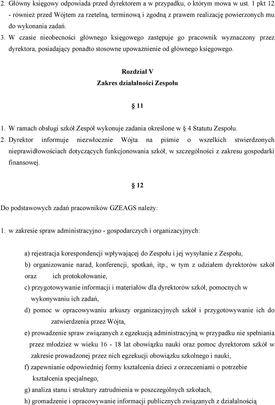 W czasie nieobecności głównego księgowego zastępuje go pracownik wyznaczony przez dyrektora, posiadający ponadto stosowne upoważnienie od głównego księgowego.