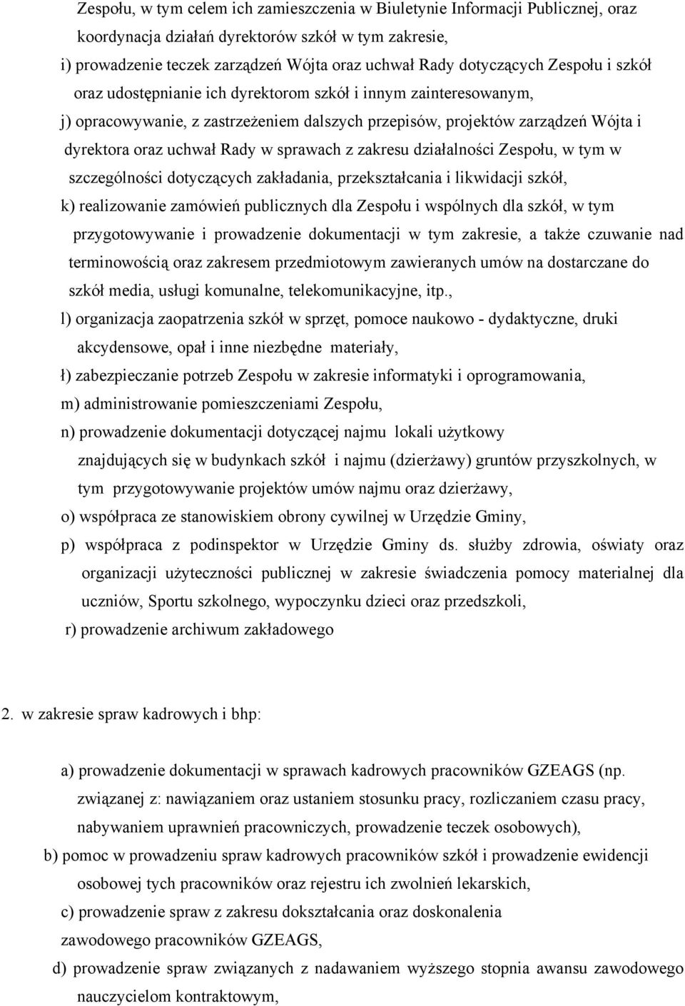 sprawach z zakresu działalności Zespołu, w tym w szczególności dotyczących zakładania, przekształcania i likwidacji szkół, k) realizowanie zamówień publicznych dla Zespołu i wspólnych dla szkół, w