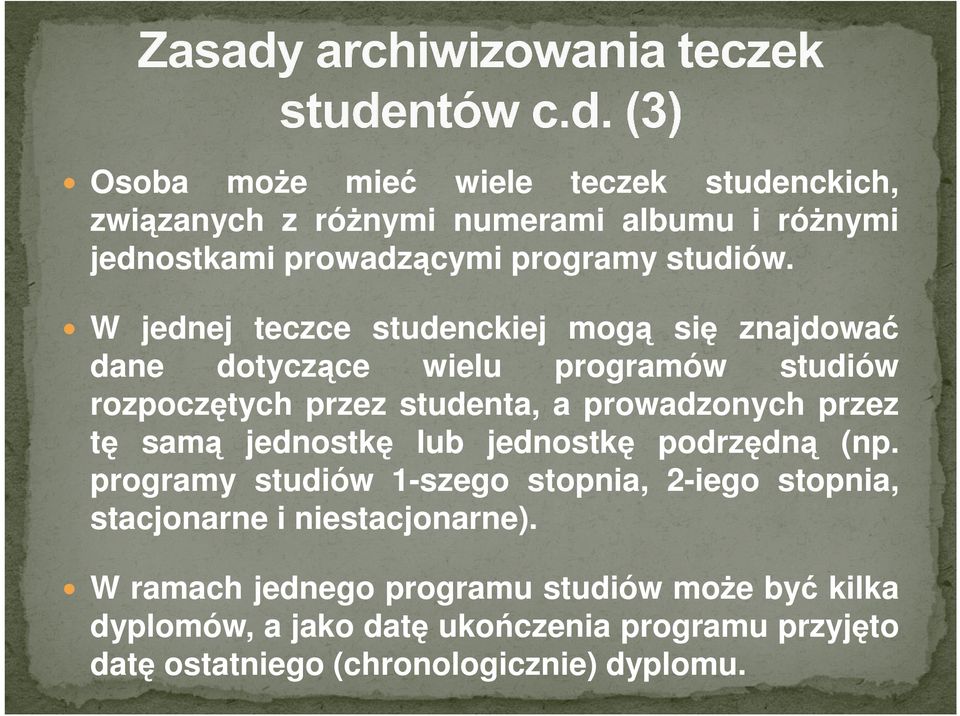 przez tę samą jednostkę lub jednostkę podrzędną (np. programy studiów 1-szego stopnia, 2-iego stopnia, stacjonarne i niestacjonarne).