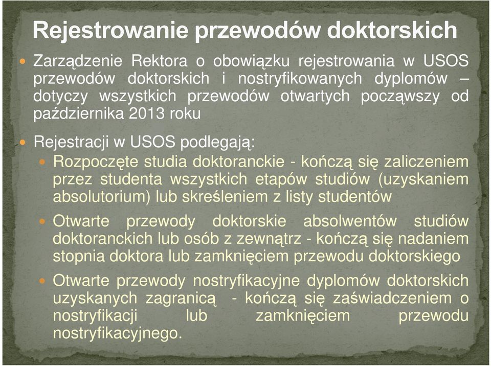 skreśleniem z listy studentów Otwarte przewody doktorskie absolwentów studiów doktoranckich lub osób z zewnątrz - kończą się nadaniem stopnia doktora lub zamknięciem