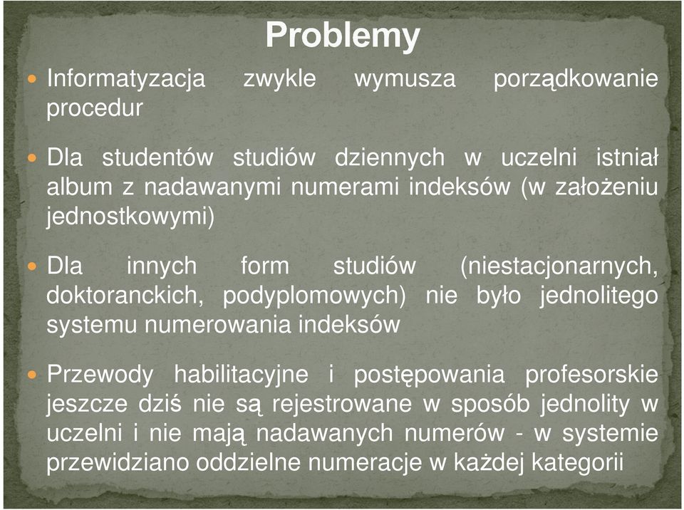 było jednolitego systemu numerowania indeksów Przewody habilitacyjne i postępowania profesorskie jeszcze dziś nie są