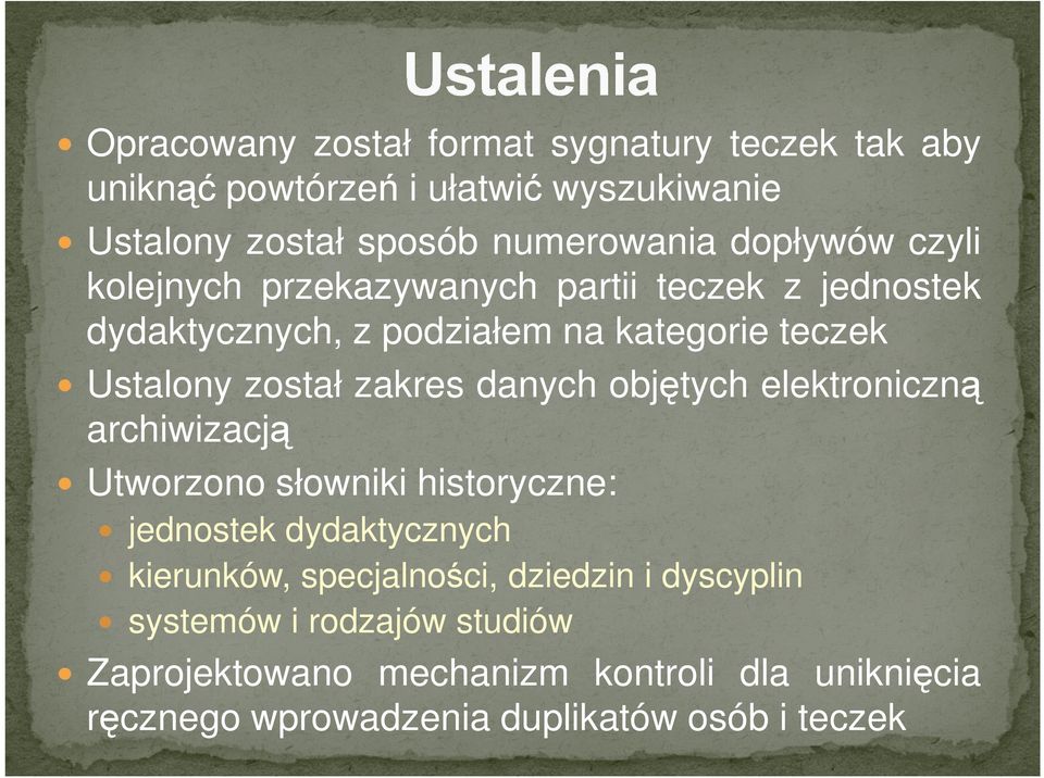 zakres danych objętych elektroniczną archiwizacją Utworzono słowniki historyczne: jednostek dydaktycznych kierunków, specjalności,