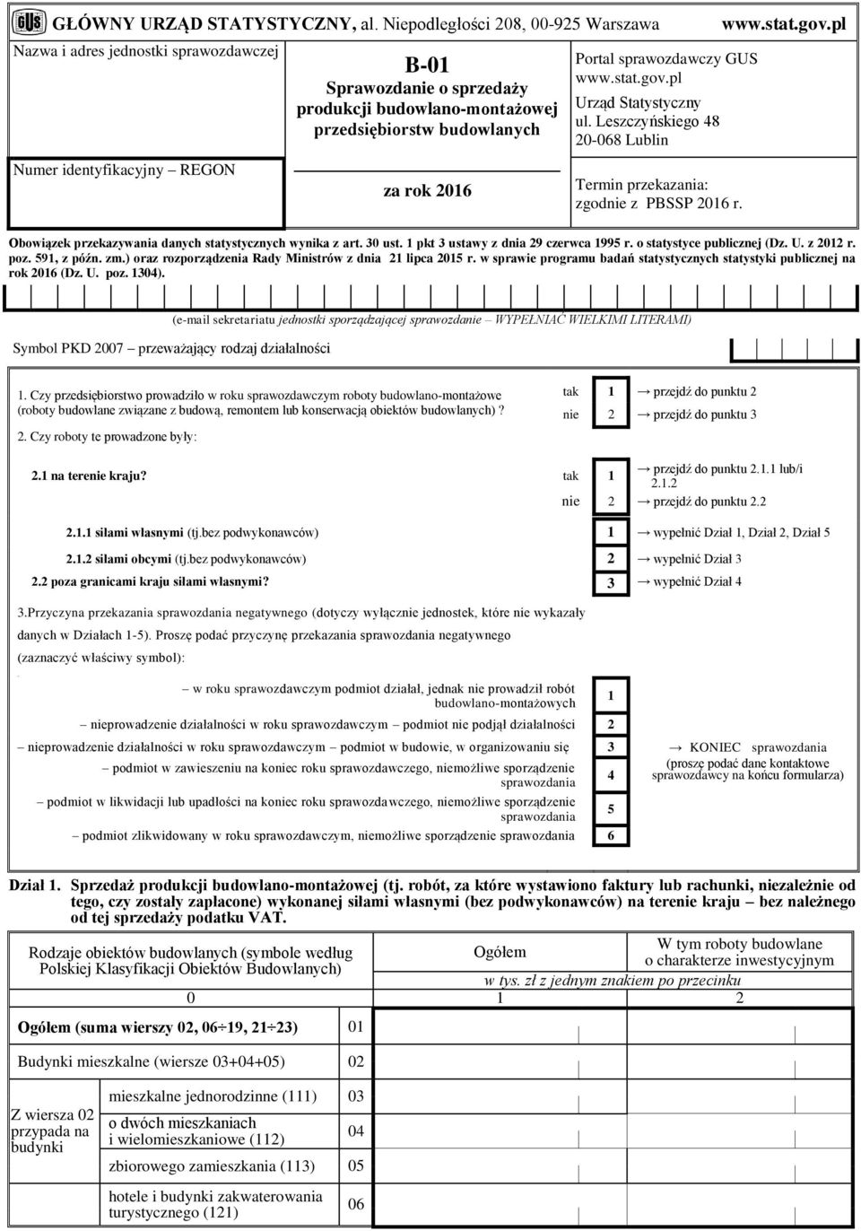 2016 Portal sprawozdawczy GUS www.stat.gov.pl Urząd Statystyczny ul. Leszczyńskiego 48 20-068 Lublin Termin przekazania: zgodnie z PBSSP 2016 r. www.stat.gov.pl Obowiązek przekazywania danych statystycznych wynika z art.