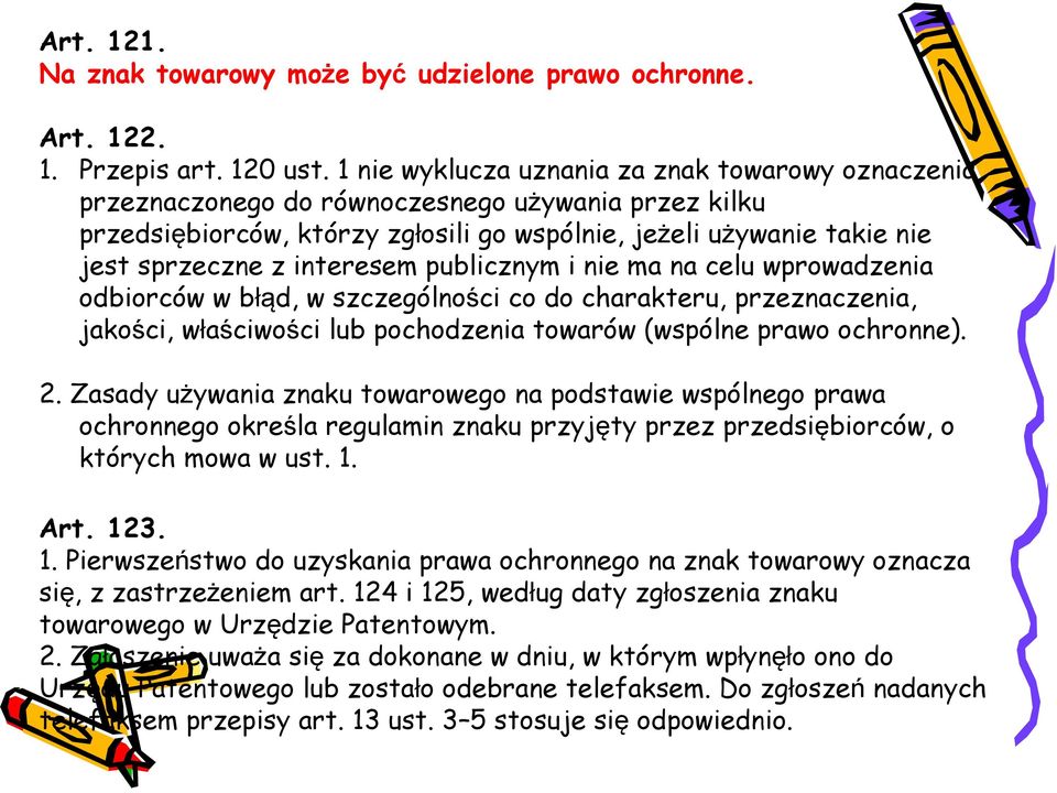 interesem publicznym i nie ma na celu wprowadzenia odbiorców w błąd, w szczególności co do charakteru, przeznaczenia, jakości, właściwości lub pochodzenia towarów (wspólne prawo ochronne). 2.