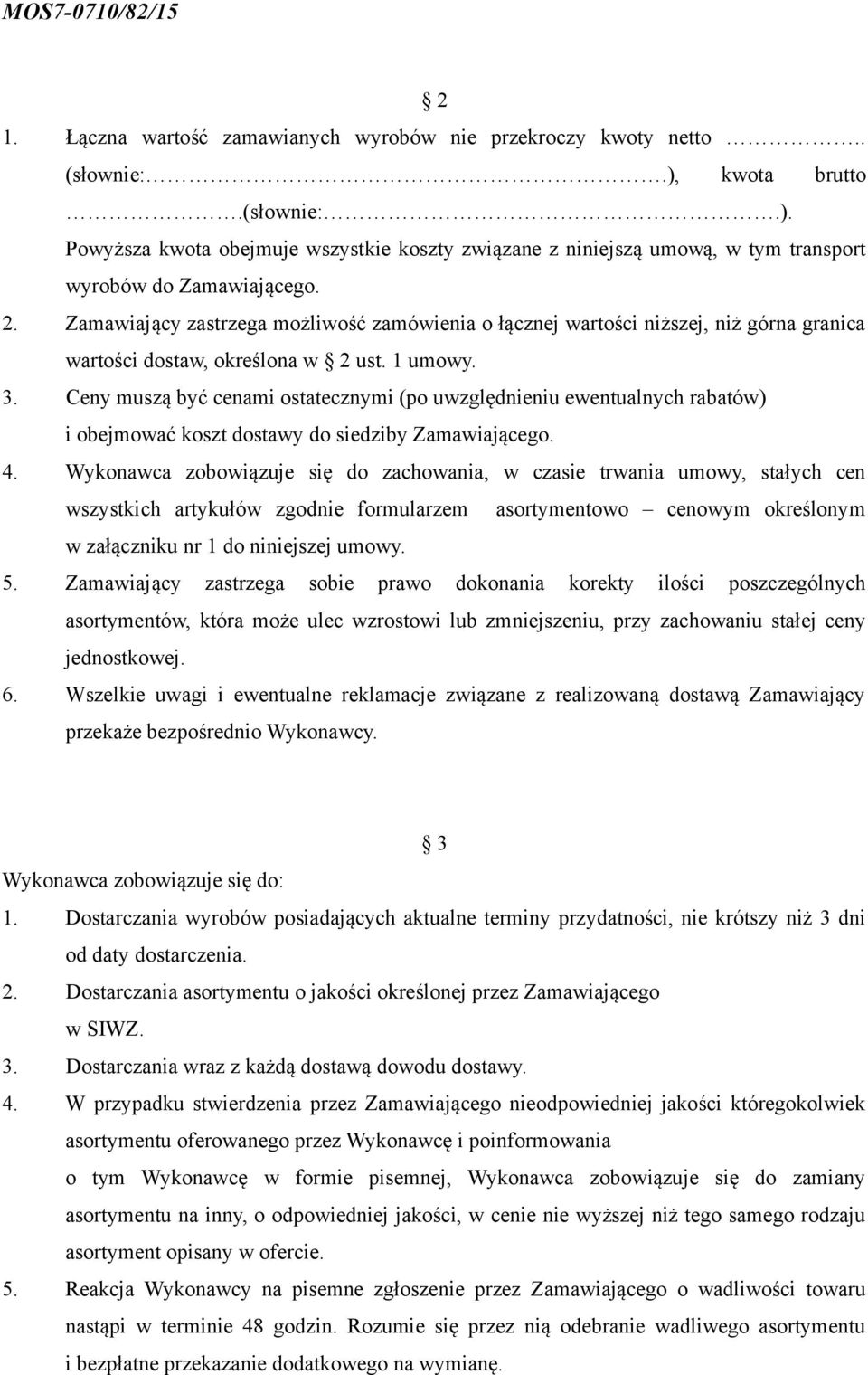 Ceny muszą być cenami ostatecznymi (po uwzględnieniu ewentualnych rabatów) i obejmować koszt dostawy do siedziby Zamawiającego. 4.