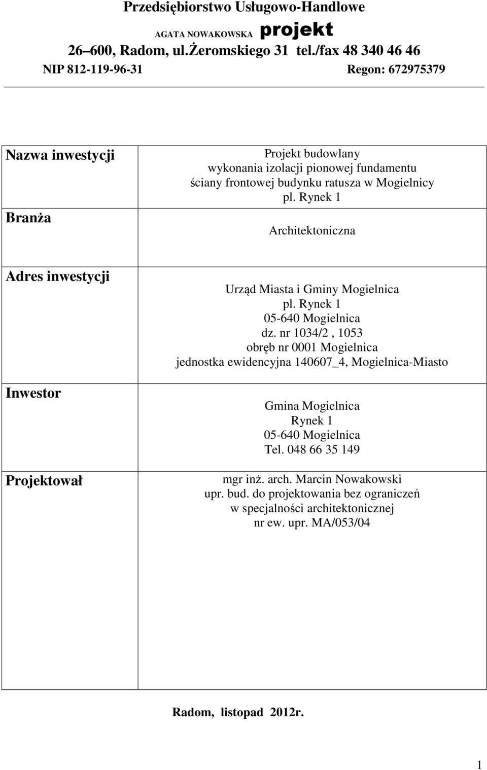 pl. Rynek 1 Architektoniczna Adres inwestycji Inwestor Projektował Urząd Miasta i Gminy Mogielnica pl. Rynek 1 05-640 Mogielnica dz.