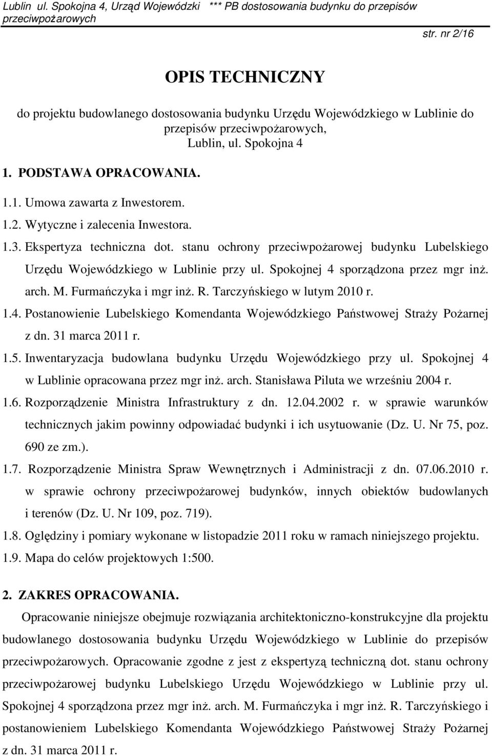 arch. M. Furmańczyka i mgr inż. R. Tarczyńskiego w lutym 2010 r. 1.4. Postanowienie Lubelskiego Komendanta Wojewódzkiego Państwowej Straży Pożarnej z dn. 31 marca 2011 r. 1.5.