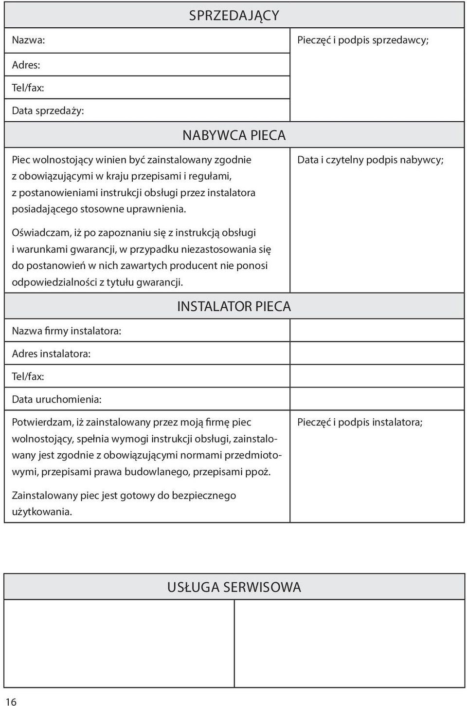 Data i czytelny podpis nabywcy; Oświadczam, iż po zapoznaniu się z instrukcją obsługi i warunkami gwarancji, w przypadku niezastosowania się do postanowień w nich zawartych producent nie ponosi