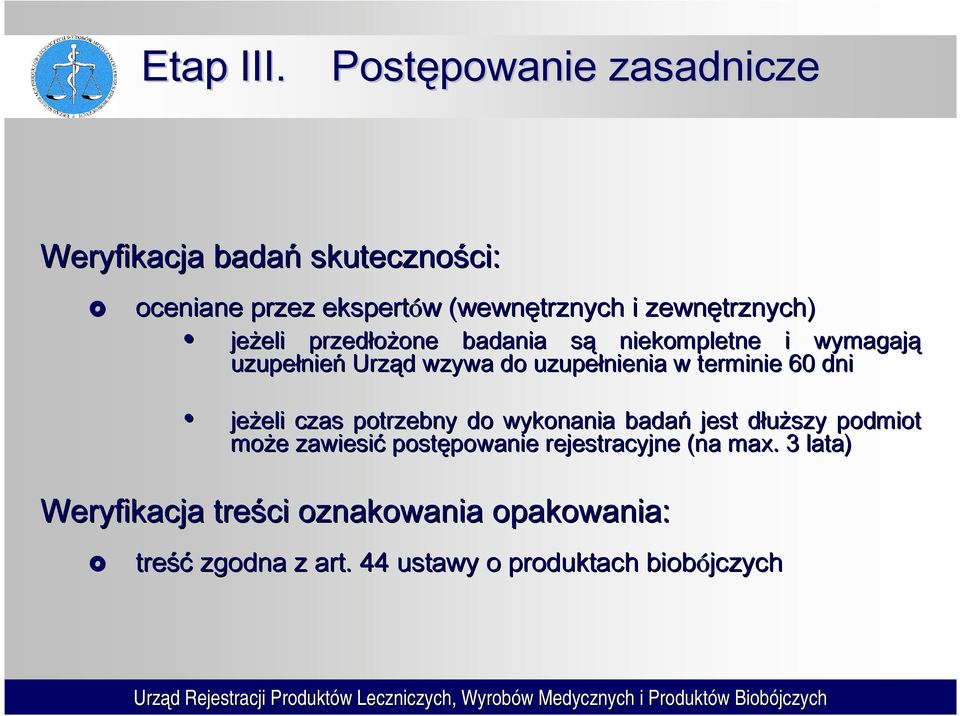 jeżeli eli przedłożone one badania sąs niekompletne i wymagają uzupełnie nień Urząd d wzywa do uzupełnienia w terminie 60