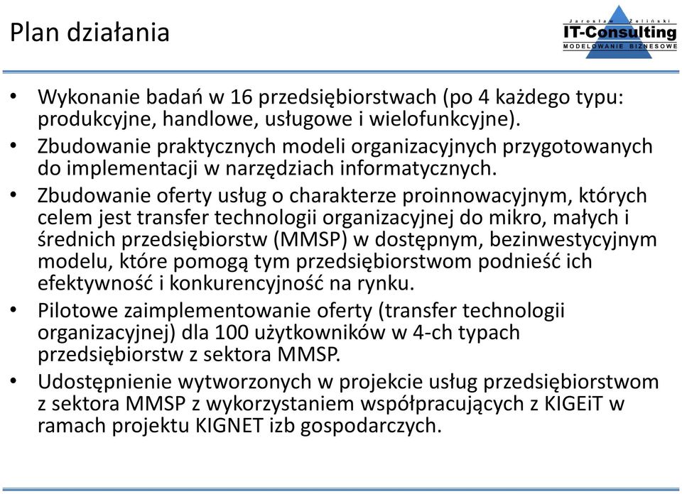 Zbudowanie oferty usług o charakterze proinnowacyjnym, których celem jest transfer technologii organizacyjnej do mikro, małych i średnich przedsiębiorstw (MMSP) w dostępnym, bezinwestycyjnym modelu,