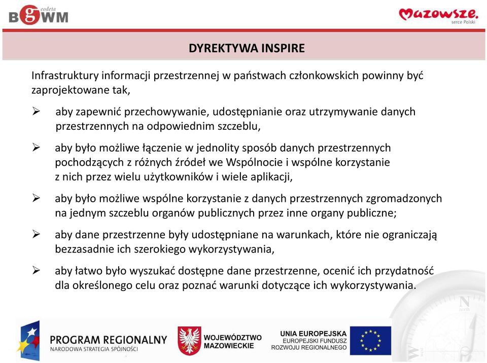 aplikacji, aby było możliwe wspólne korzystanie z danych przestrzennych zgromadzonych na jednym szczeblu organów publicznych przez inne organy publiczne; aby dane przestrzenne były udostępniane na