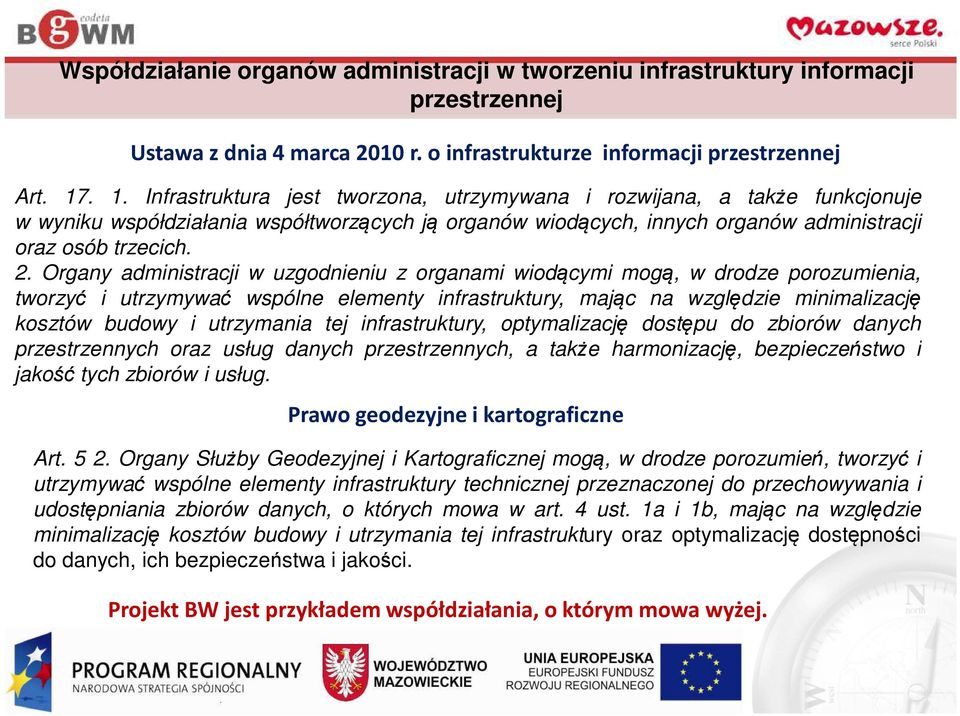 Organy administracji w uzgodnieniu z organami wiodącymi mogą, w drodze porozumienia, tworzyć i utrzymywać wspólne elementy infrastruktury, mając na względzie minimalizację kosztów budowy i utrzymania