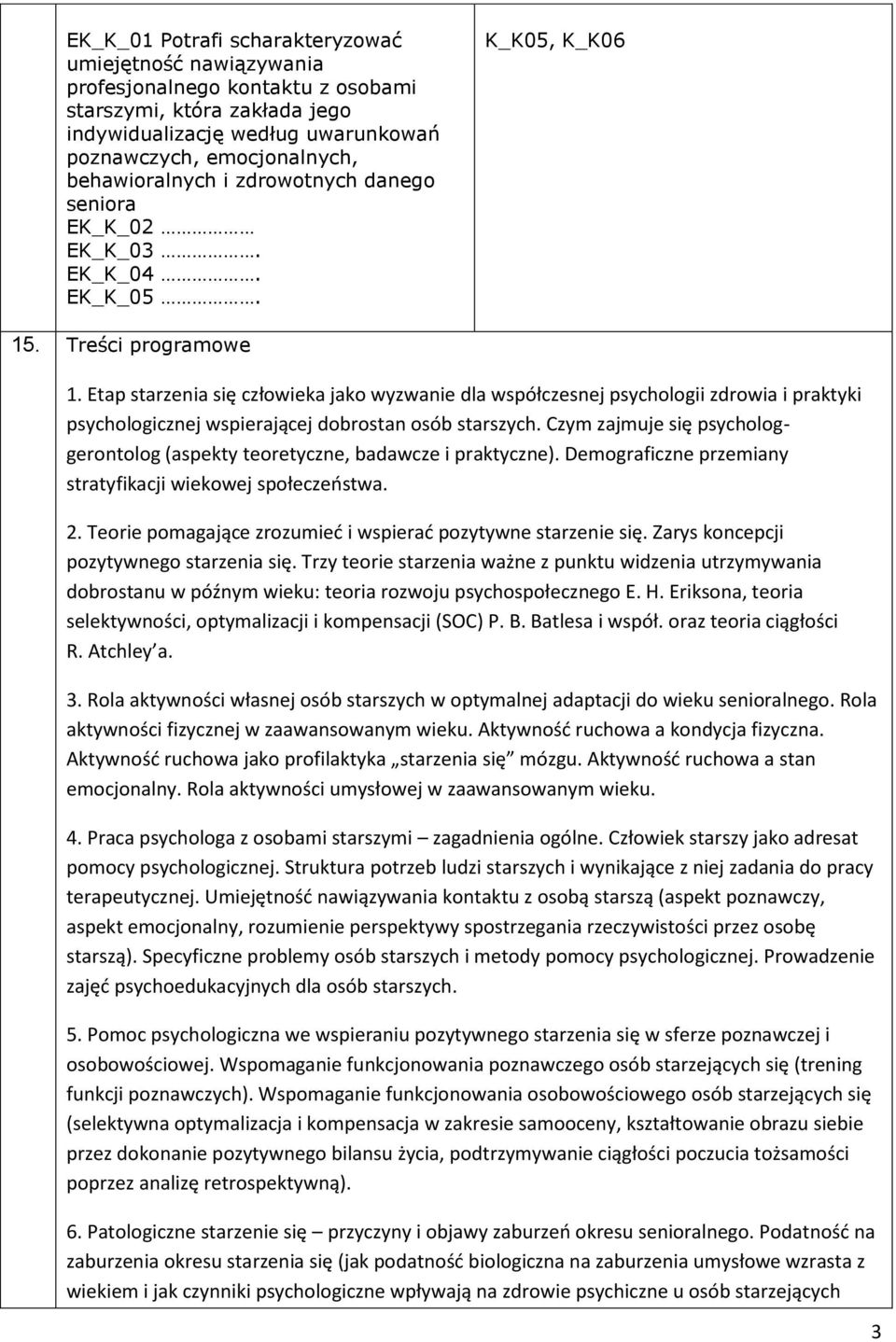 Etap starzenia się człowieka jako wyzwanie dla współczesnej psychologii zdrowia i praktyki psychologicznej wspierającej dobrostan osób starszych.