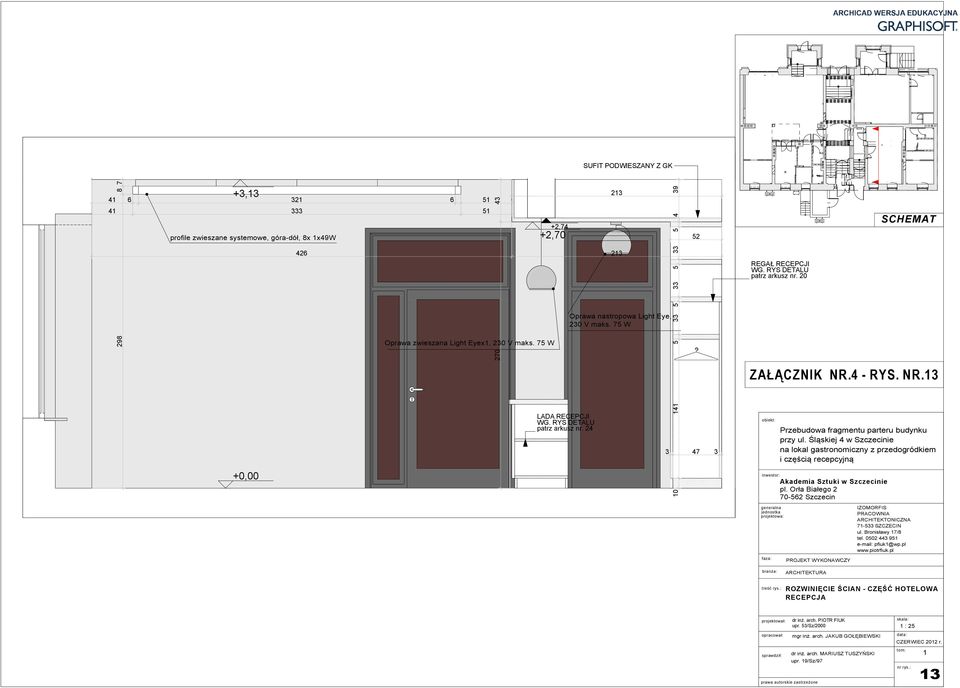 RYS DETALU patrz arkusz nr. 0 pl. Orła Białego 70-6 Szczecin SCHEMAT ZAŁĄCZNIK NR. - RYS. NR. przy ul.