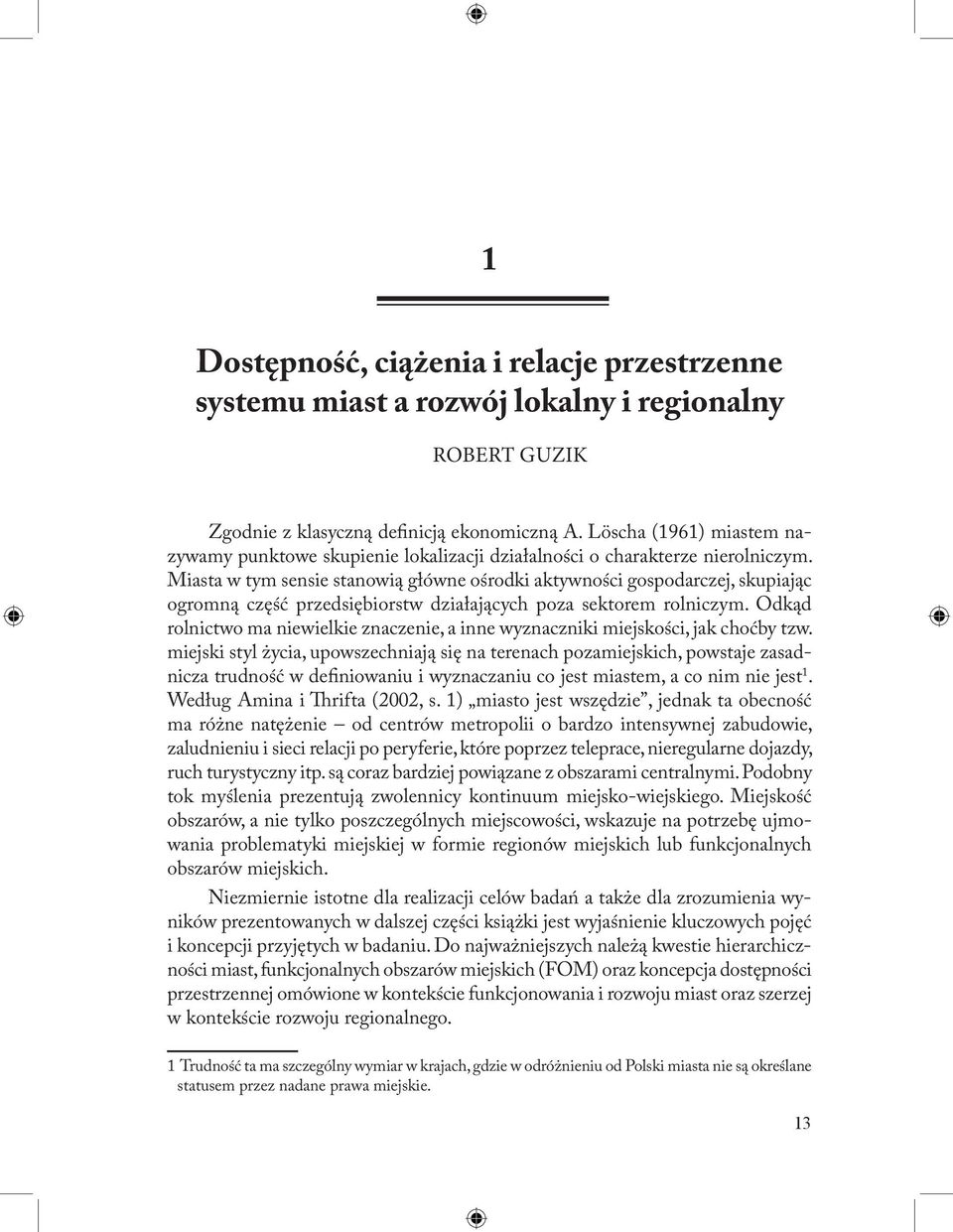 Miasta w tym sensie stanowią główne ośrodki aktywności gospodarczej, skupiając ogromną część przedsiębiorstw działających poza sektorem rolniczym.