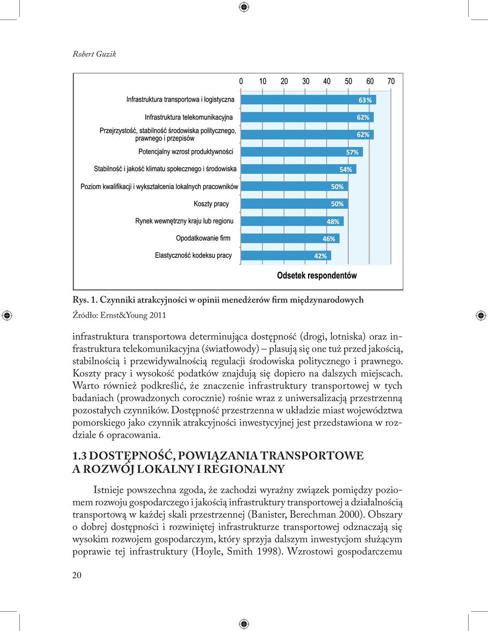 (światłowody) plasują się one tuż przed jakością, stabilnością i przewidywalnością regulacji środowiska politycznego i prawnego.