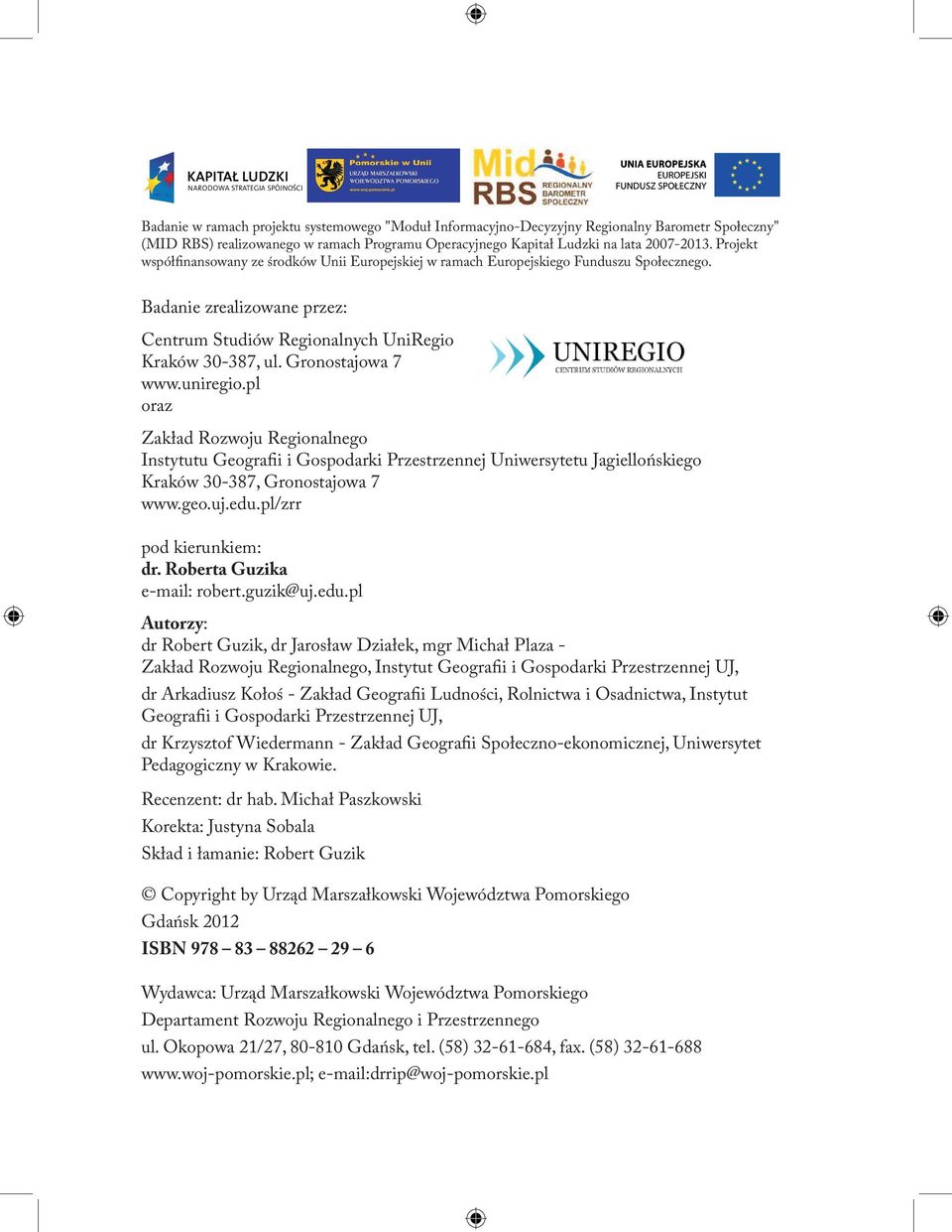 Gronostajowa 7 www.uniregio.pl oraz Zakład Rozwoju Regionalnego Instytutu Geografii i Gospodarki Przestrzennej Uniwersytetu Jagiellońskiego Kraków 30-387, Gronostajowa 7 www.geo.uj.edu.