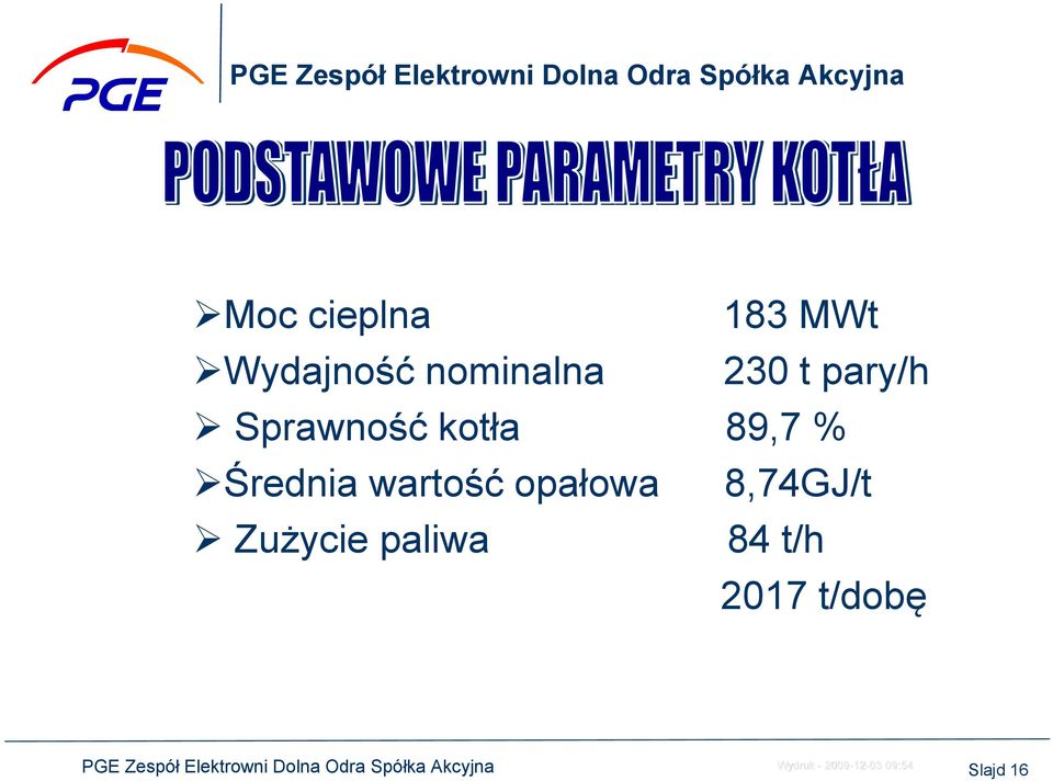 kotła 89,7 % Średnia wartość opałowa