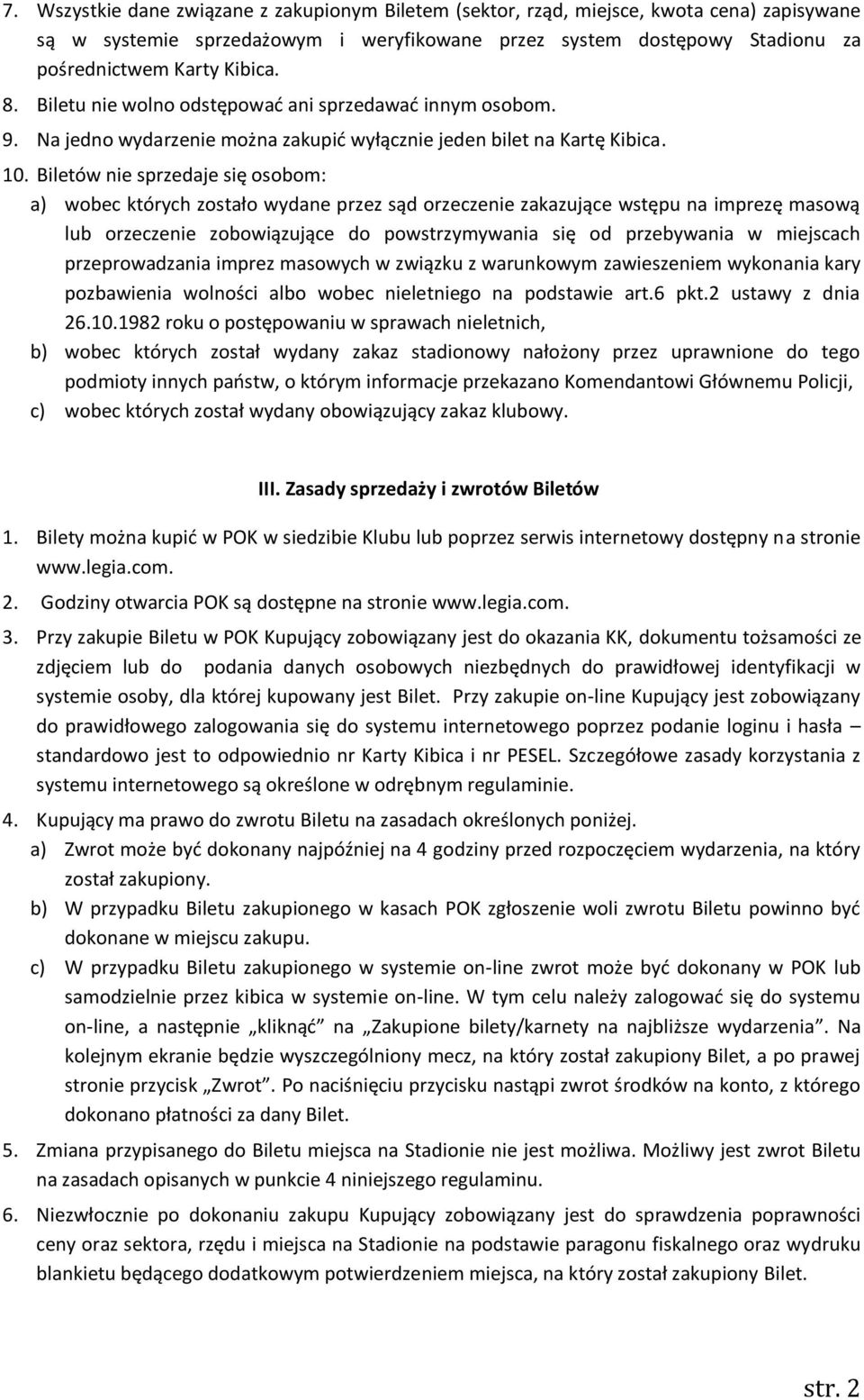 Biletów nie sprzedaje się osobom: a) wobec których zostało wydane przez sąd orzeczenie zakazujące wstępu na imprezę masową lub orzeczenie zobowiązujące do powstrzymywania się od przebywania w