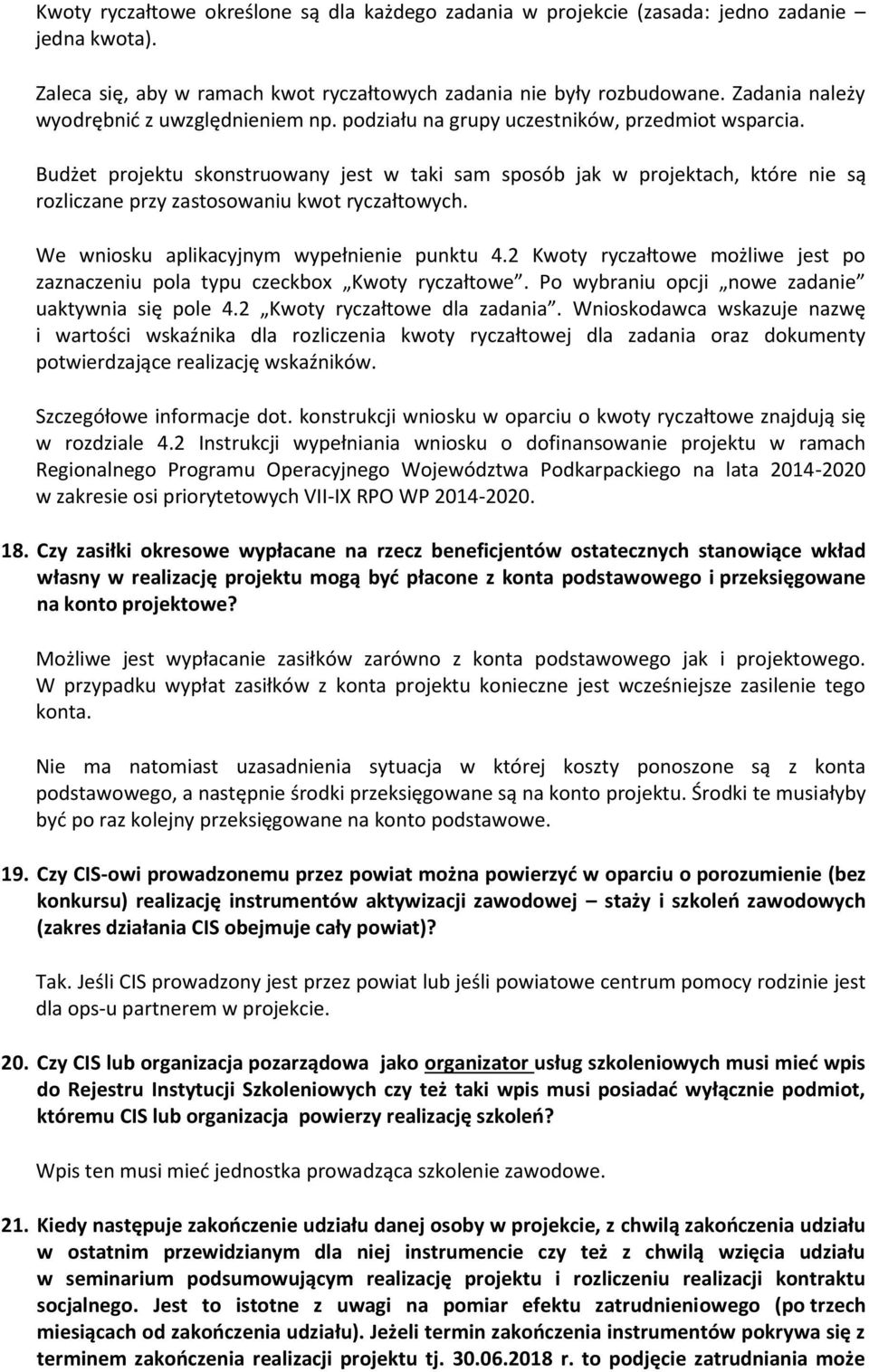 Budżet projektu skonstruowany jest w taki sam sposób jak w projektach, które nie są rozliczane przy zastosowaniu kwot ryczałtowych. We wniosku aplikacyjnym wypełnienie punktu 4.