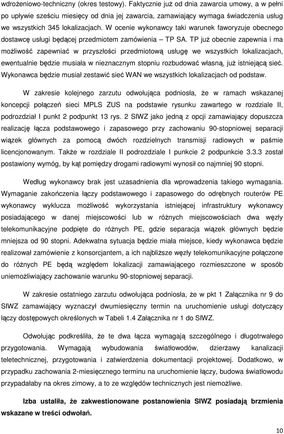 W ocenie wykonawcy taki warunek faworyzuje obecnego dostawcę usługi będącej przedmiotem zamówienia TP SA.