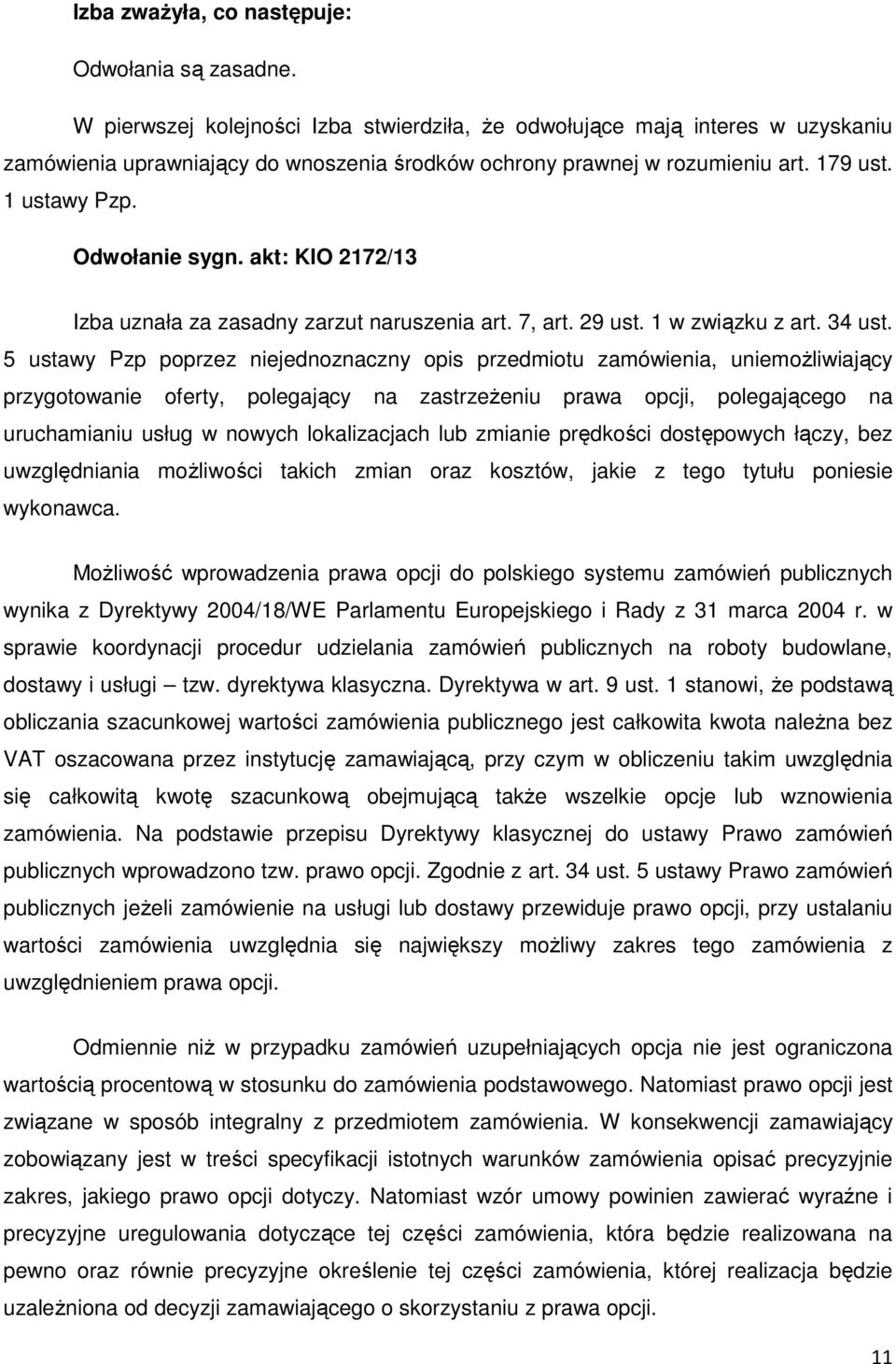 akt: KIO 2172/13 Izba uznała za zasadny zarzut naruszenia art. 7, art. 29 ust. 1 w związku z art. 34 ust.