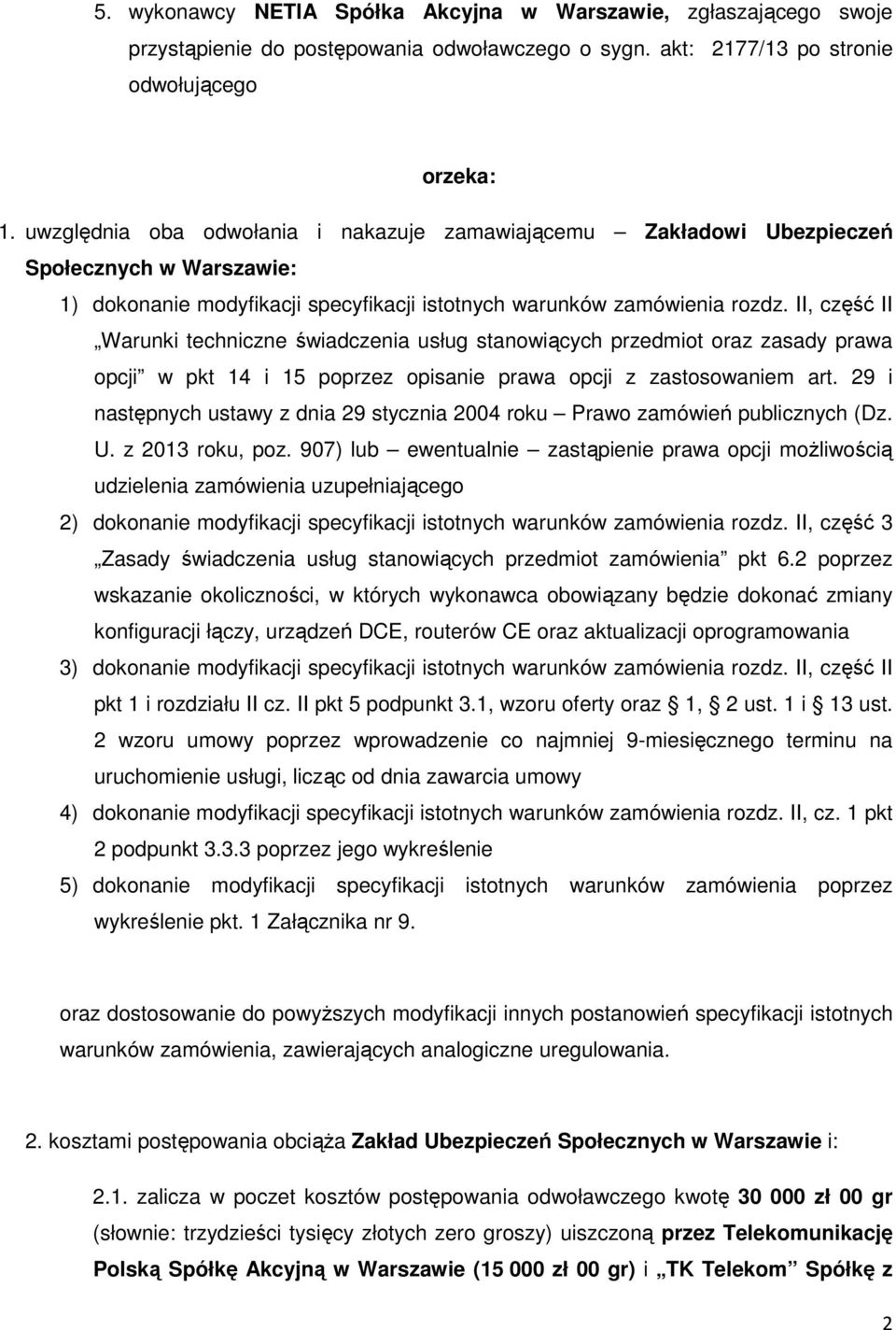 II, część II Warunki techniczne świadczenia usług stanowiących przedmiot oraz zasady prawa opcji w pkt 14 i 15 poprzez opisanie prawa opcji z zastosowaniem art.