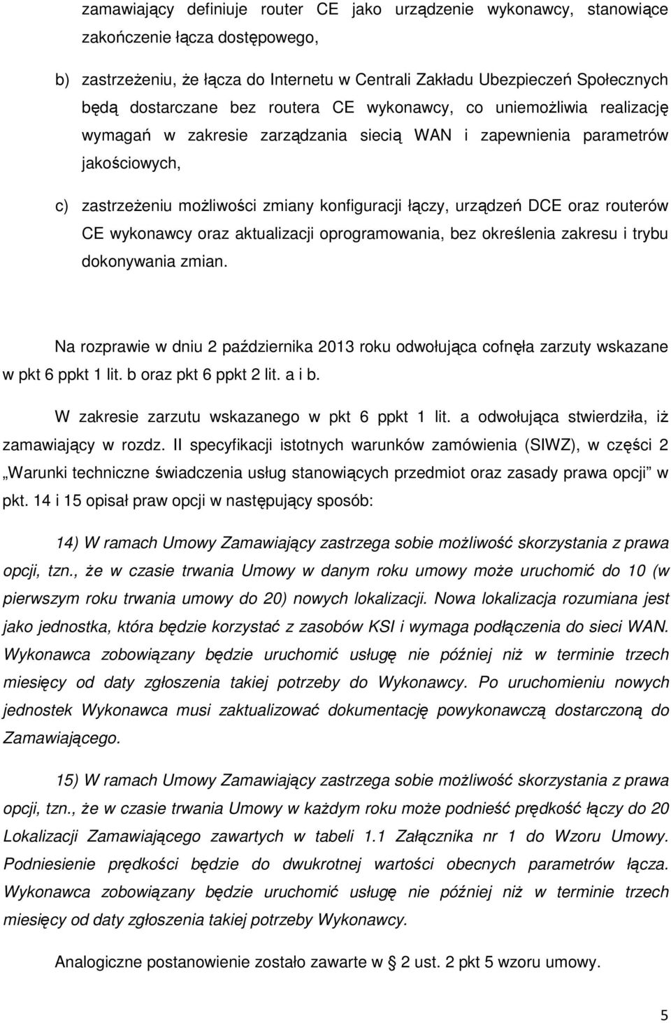 DCE oraz routerów CE wykonawcy oraz aktualizacji oprogramowania, bez określenia zakresu i trybu dokonywania zmian.