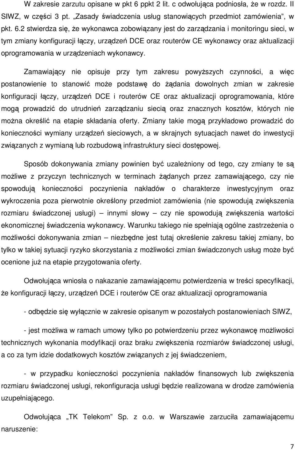 2 stwierdza się, że wykonawca zobowiązany jest do zarządzania i monitoringu sieci, w tym zmiany konfiguracji łączy, urządzeń DCE oraz routerów CE wykonawcy oraz aktualizacji oprogramowania w