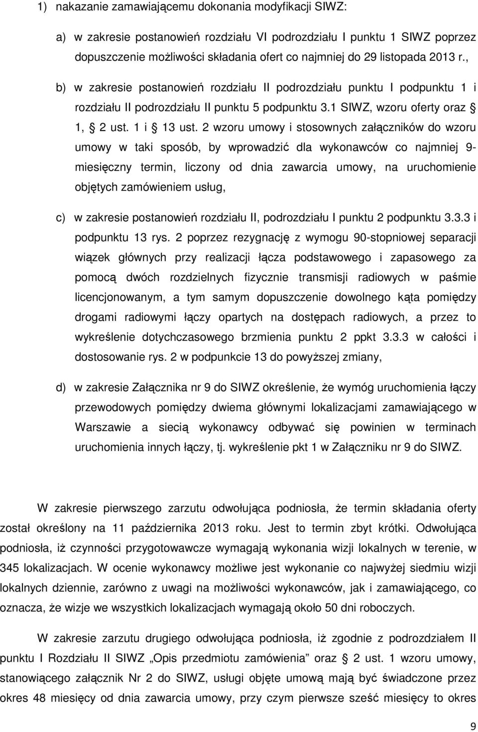 2 wzoru umowy i stosownych załączników do wzoru umowy w taki sposób, by wprowadzić dla wykonawców co najmniej 9- miesięczny termin, liczony od dnia zawarcia umowy, na uruchomienie objętych