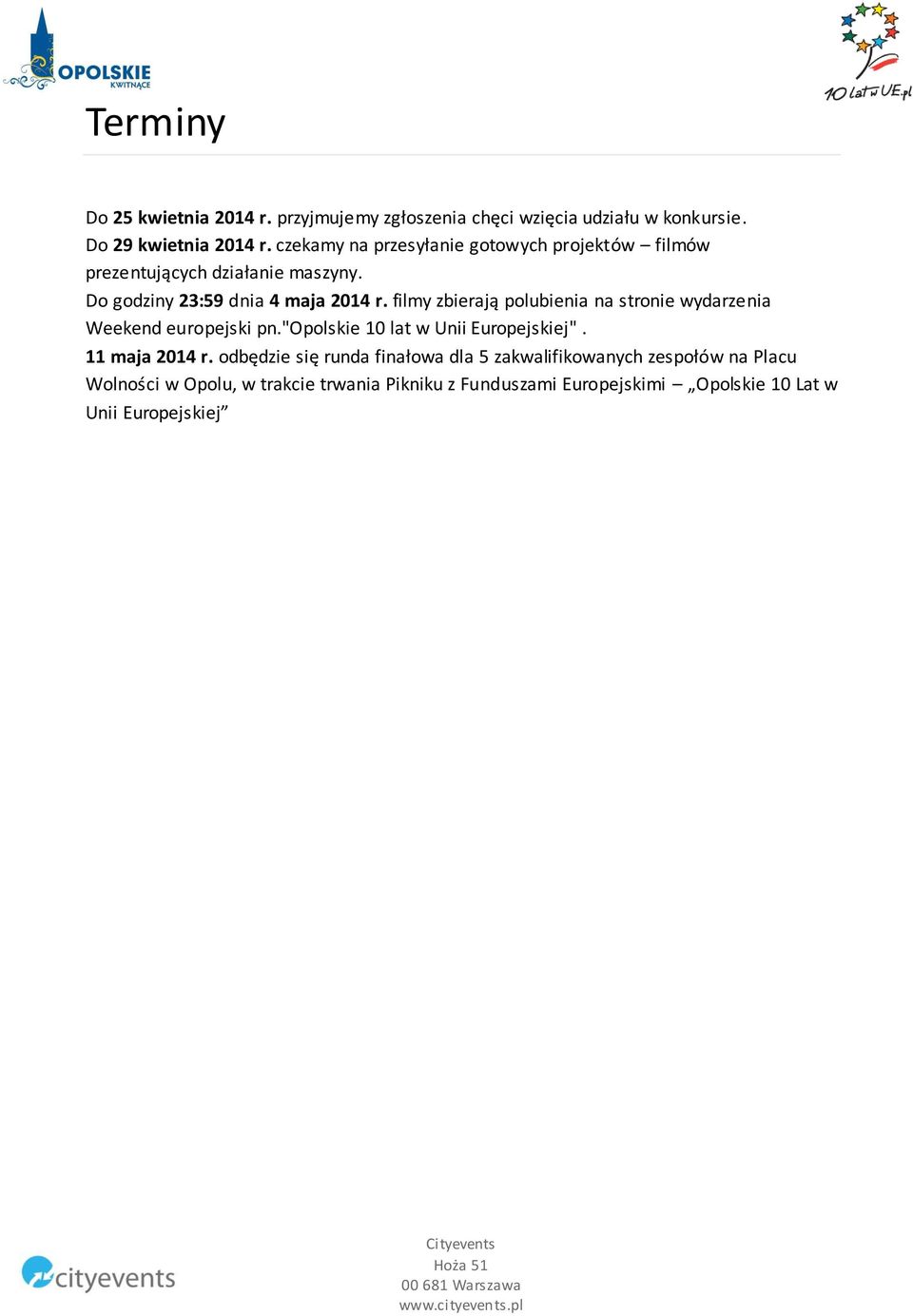 filmy zbierają polubienia na stronie wydarzenia Weekend europejski pn."opolskie 10 lat w Unii Europejskiej". 11 maja 2014 r.