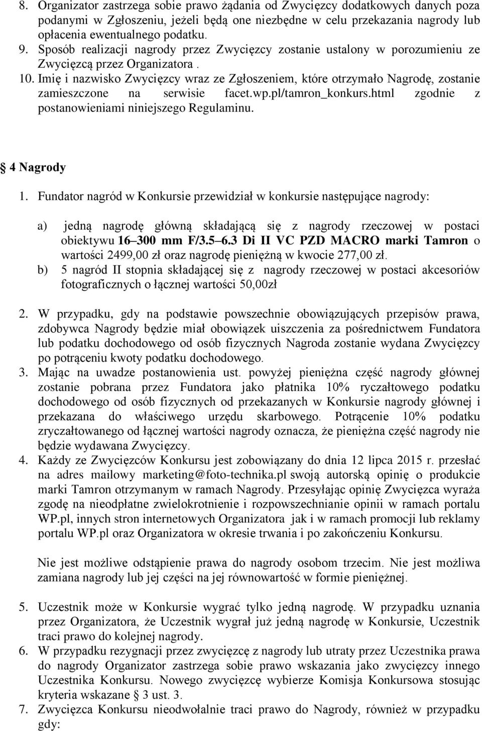 Imię i nazwisko Zwycięzcy wraz ze Zgłoszeniem, które otrzymało Nagrodę, zostanie zamieszczone na serwisie facet.wp.pl/tamron_konkurs.html zgodnie z postanowieniami niniejszego Regulaminu. 4 Nagrody 1.