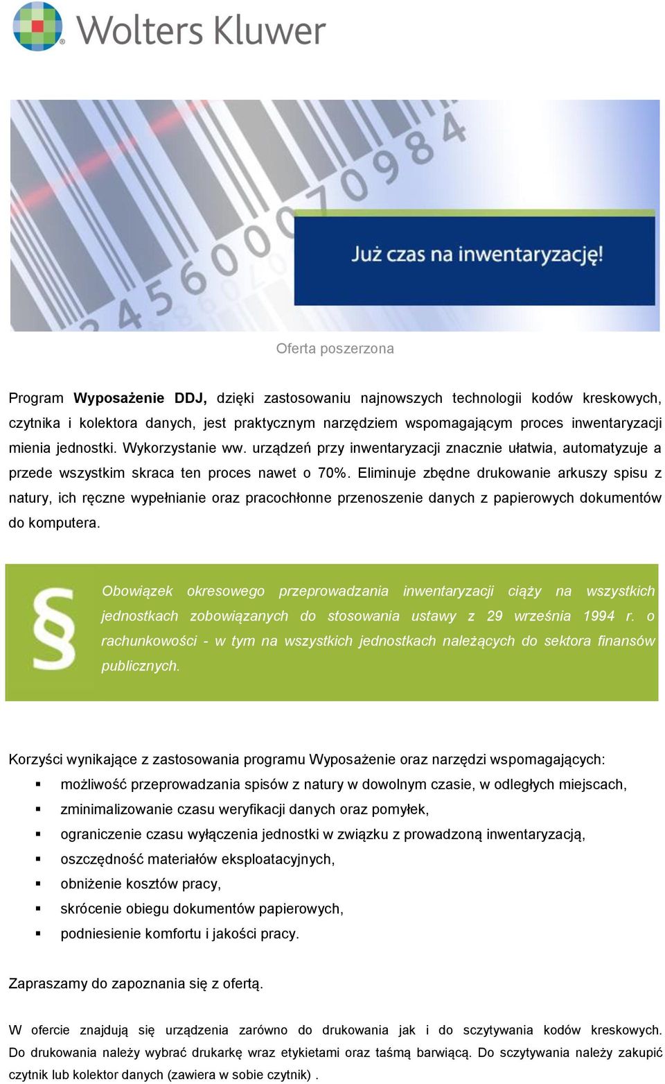 Eliminuje zbędne drukowanie arkuszy spisu z natury, ich ręczne wypełnianie oraz pracochłonne przenoszenie danych z papierowych dokumentów do komputera.