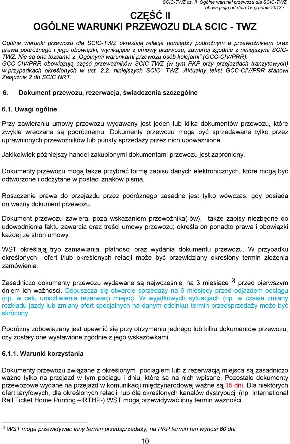 przewozu, zawartej zgodnie z niniejszymi SCIC- TWZ. Nie są one tożsame z Ogólnymi warunkami przewozu osób kolejami (GCC-CIV/PRR).