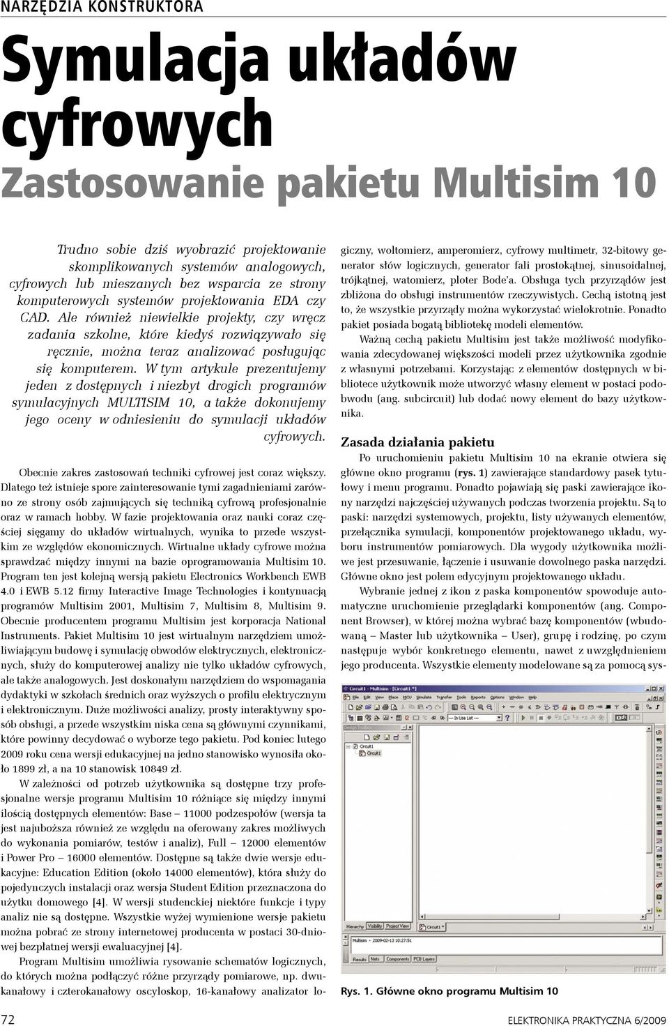 Ale również niewielkie projekty, czy wręcz zadania szkolne, które kiedyś rozwiązywało się ręcznie, można teraz analizować posługując się komputerem.