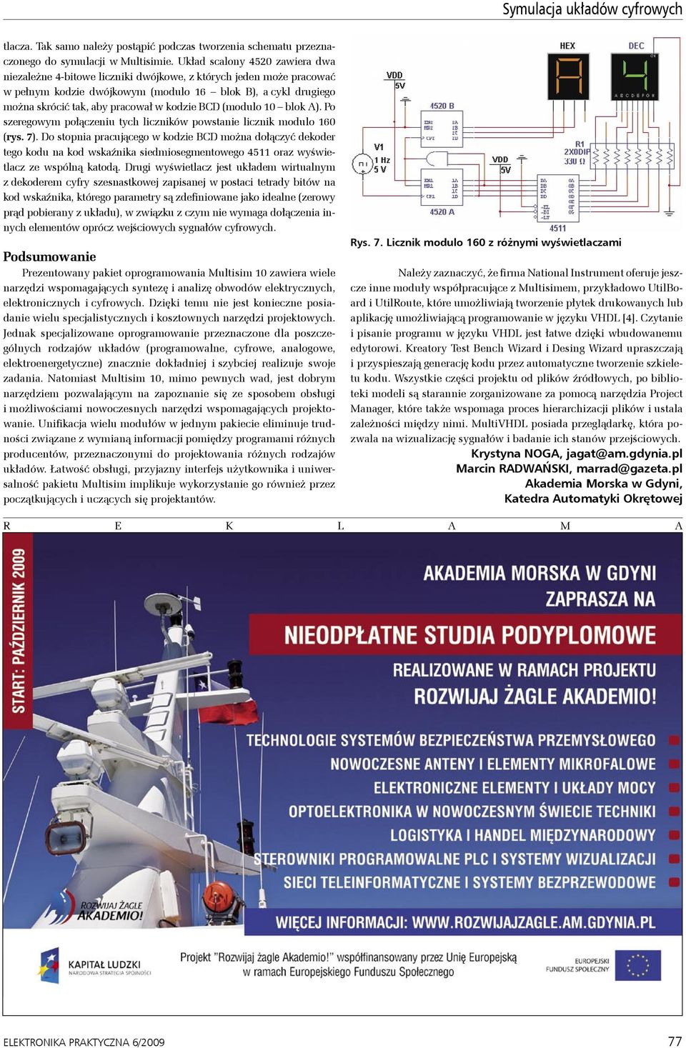 kodzie BCD (modulo 10 blok A). Po szeregowym połączeniu tych liczników powstanie licznik modulo 160 (rys. 7).