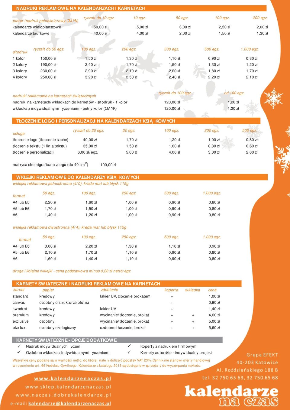 sitodruk 1 kolor 150,00 zł 2 kolory 190,00 zł 3 kolory 230,00 zł 4 kolory 250,00 zł 2,40 zł 2,90 zł 3,20 zł 1,70 zł 2,10 zł 2,50 zł 300 egz. 500 egz. 1.000 egz.