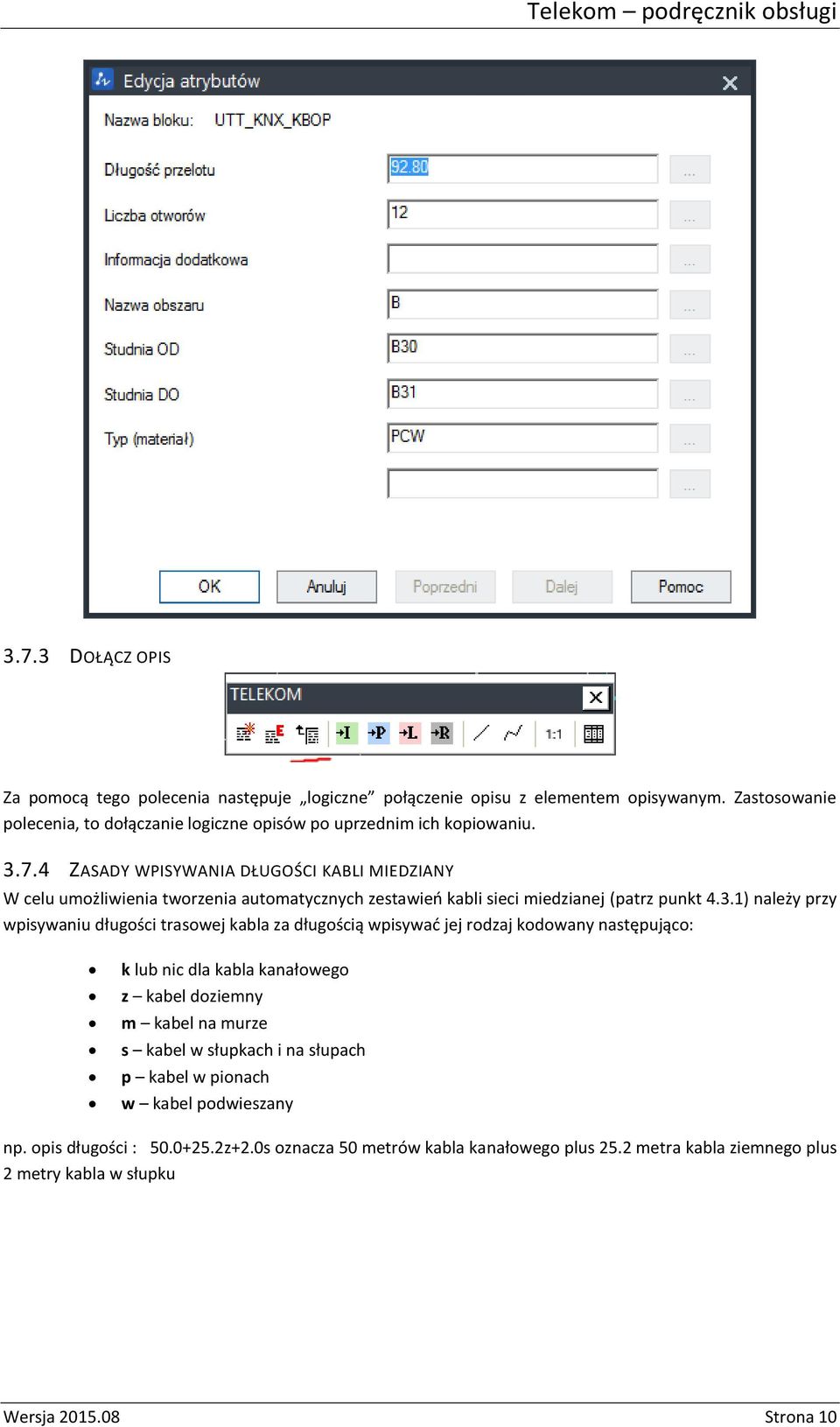 4 ZASADY WPISYWANIA DŁUGOŚCI KABLI MIEDZIANY W celu umożliwienia tworzenia automatycznych zestawień kabli sieci miedzianej (patrz punkt 4.3.