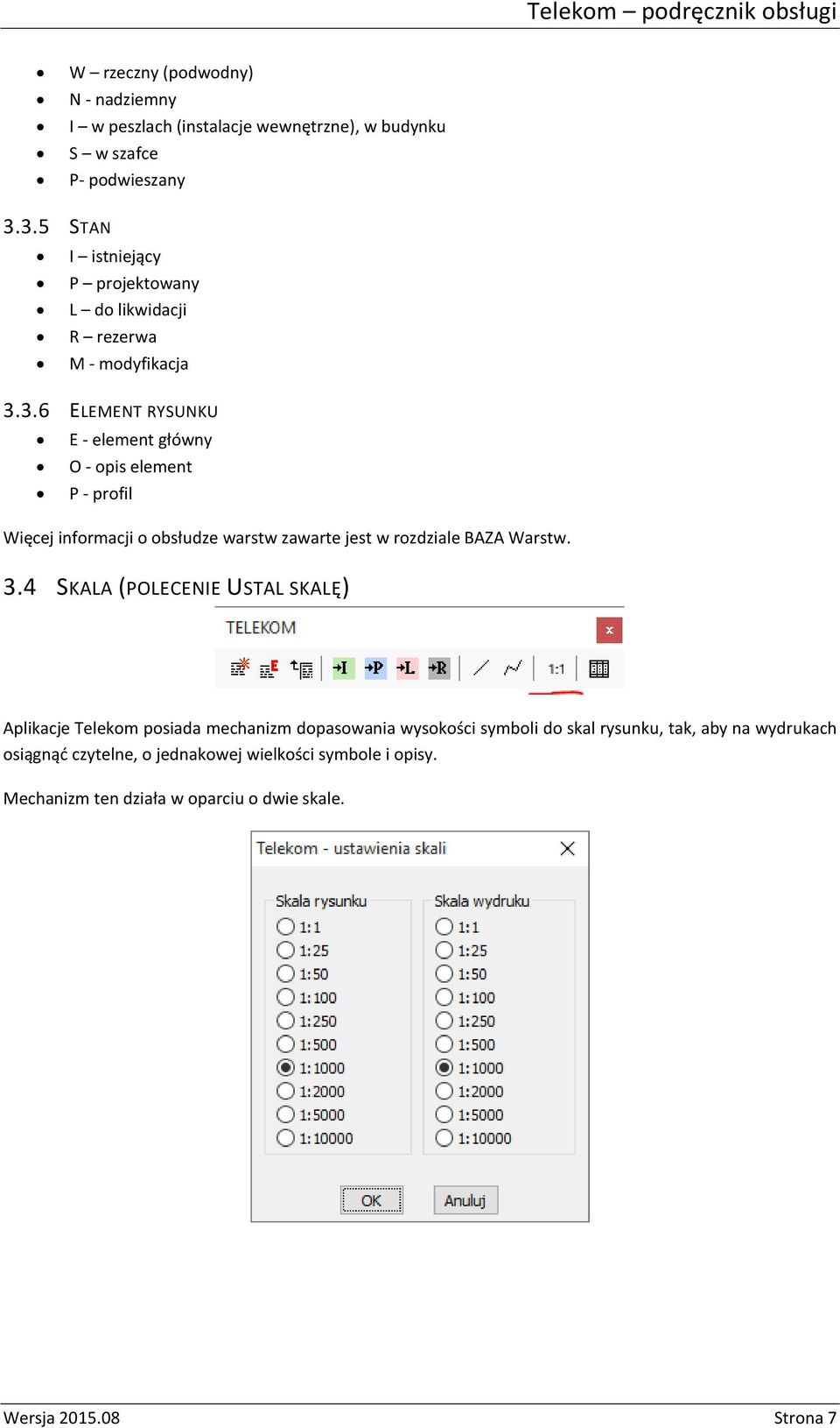3.4 SKALA (POLECENIE USTAL SKALĘ) Aplikacje Telekom posiada mechanizm dopasowania wysokości symboli do skal rysunku, tak, aby na wydrukach osiągnąć