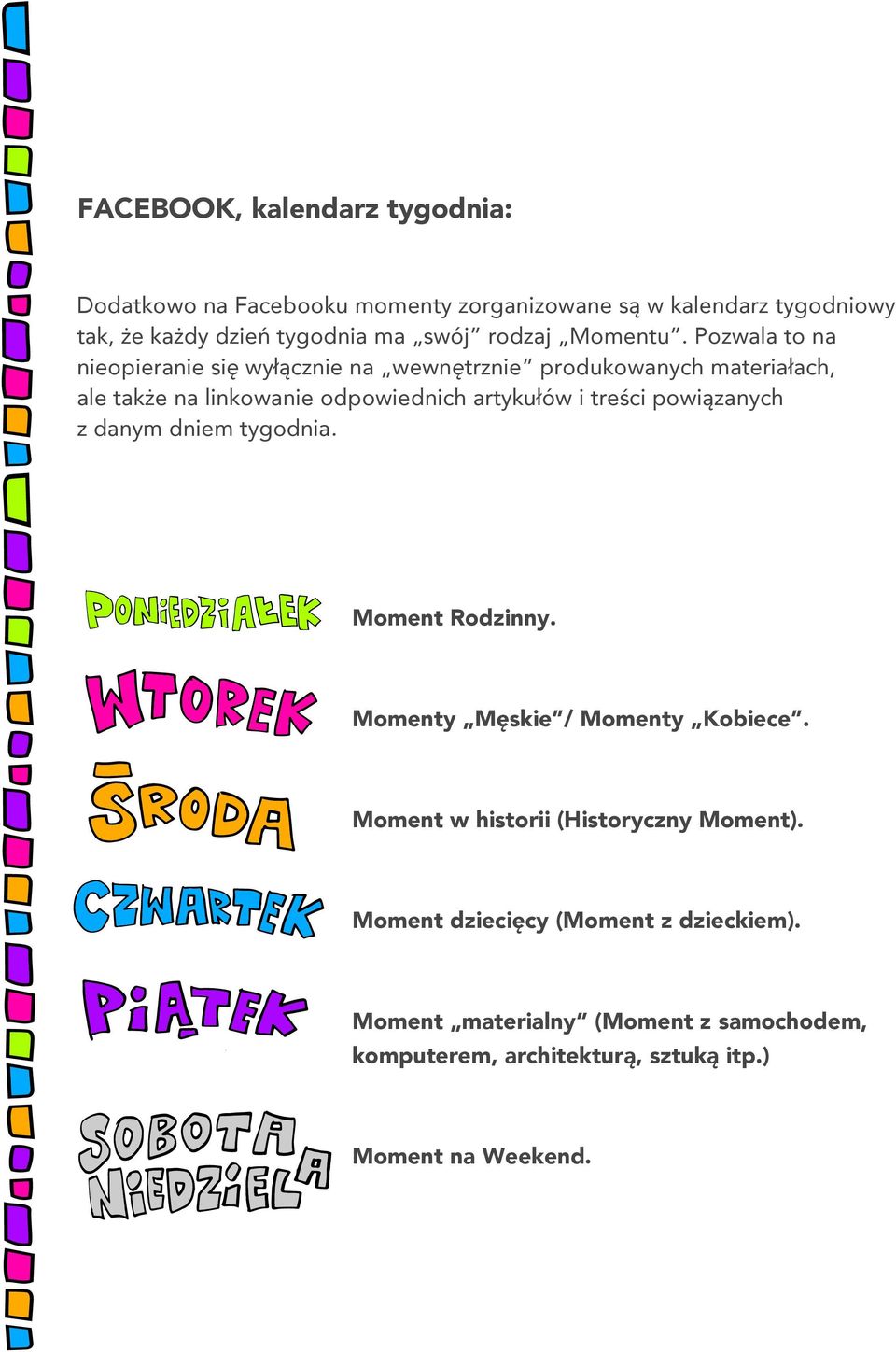 Pozwala to na nieopieranie się wyłącznie na wewnętrznie produkowanych materiałach, ale także na linkowanie odpowiednich artykułów i treści