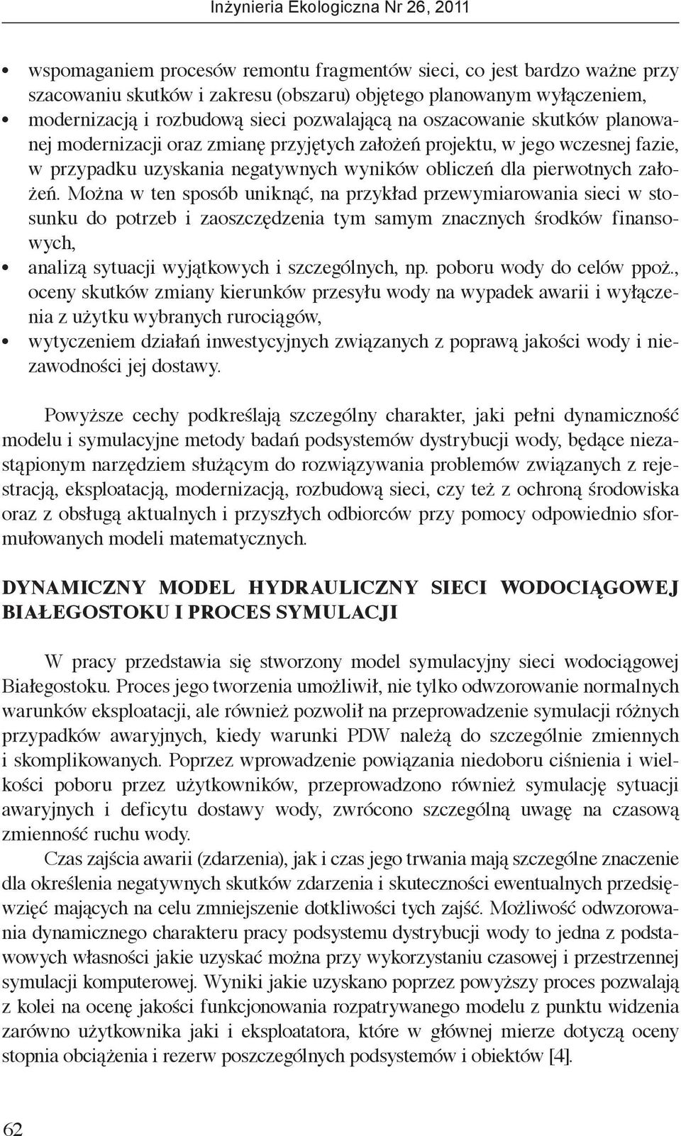 Można w ten sposób uniknąć, na przykład przewymiarowania sieci w stosunku do potrzeb i zaoszczędzenia tym samym znacznych środków finansowych, analizą sytuacji wyjątkowych i szczególnych, np.