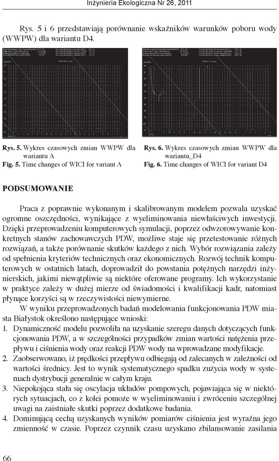 Dzięki przeprowadzeniu komputerowych symulacji, poprzez odwzorowywanie konkretnych stanów zachowawczych PDW, możliwe staje się przetestowanie różnych rozwiązań, a także porównanie skutków każdego z