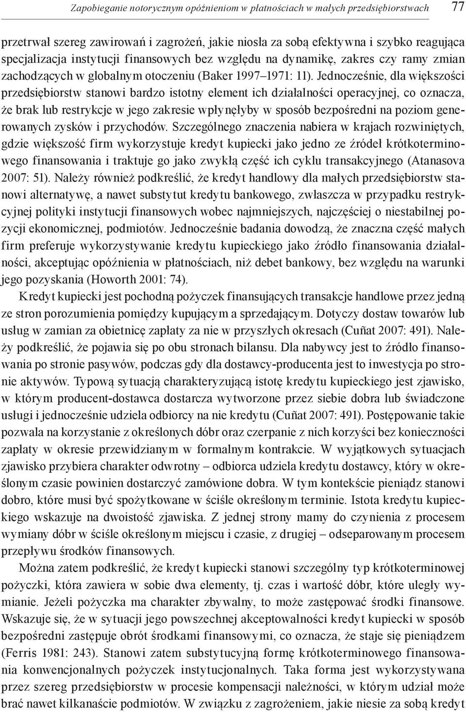 Jednocześnie, dla większości przedsiębiorstw stanowi bardzo istotny element ich działalności operacyjnej, co oznacza, że brak lub restrykcje w jego zakresie wpłynęłyby w sposób bezpośredni na poziom